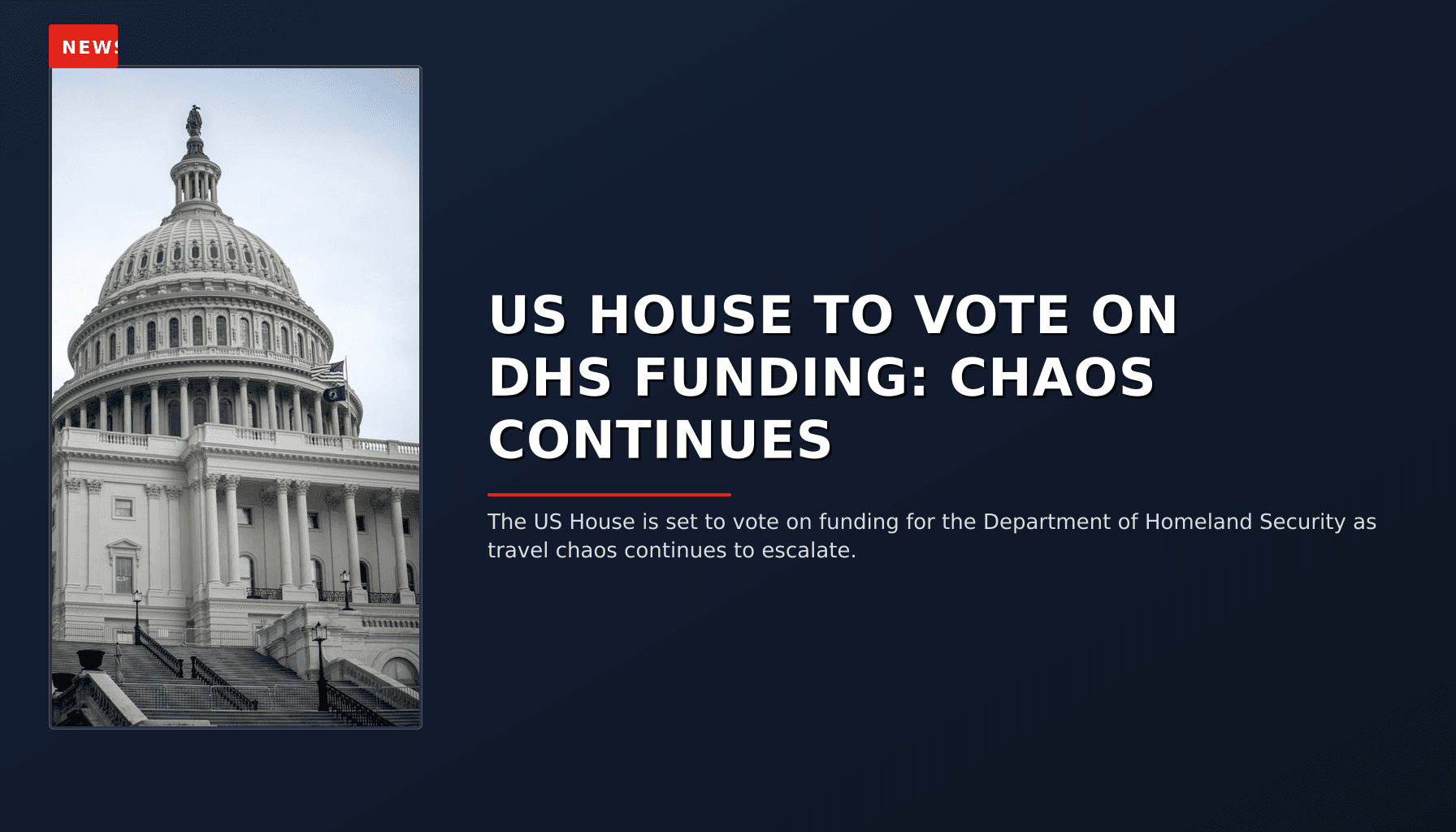 NEWS: US HOUSE TO VOTE ON DHS FUNDING: CHAOS CONTINUES — VPNews