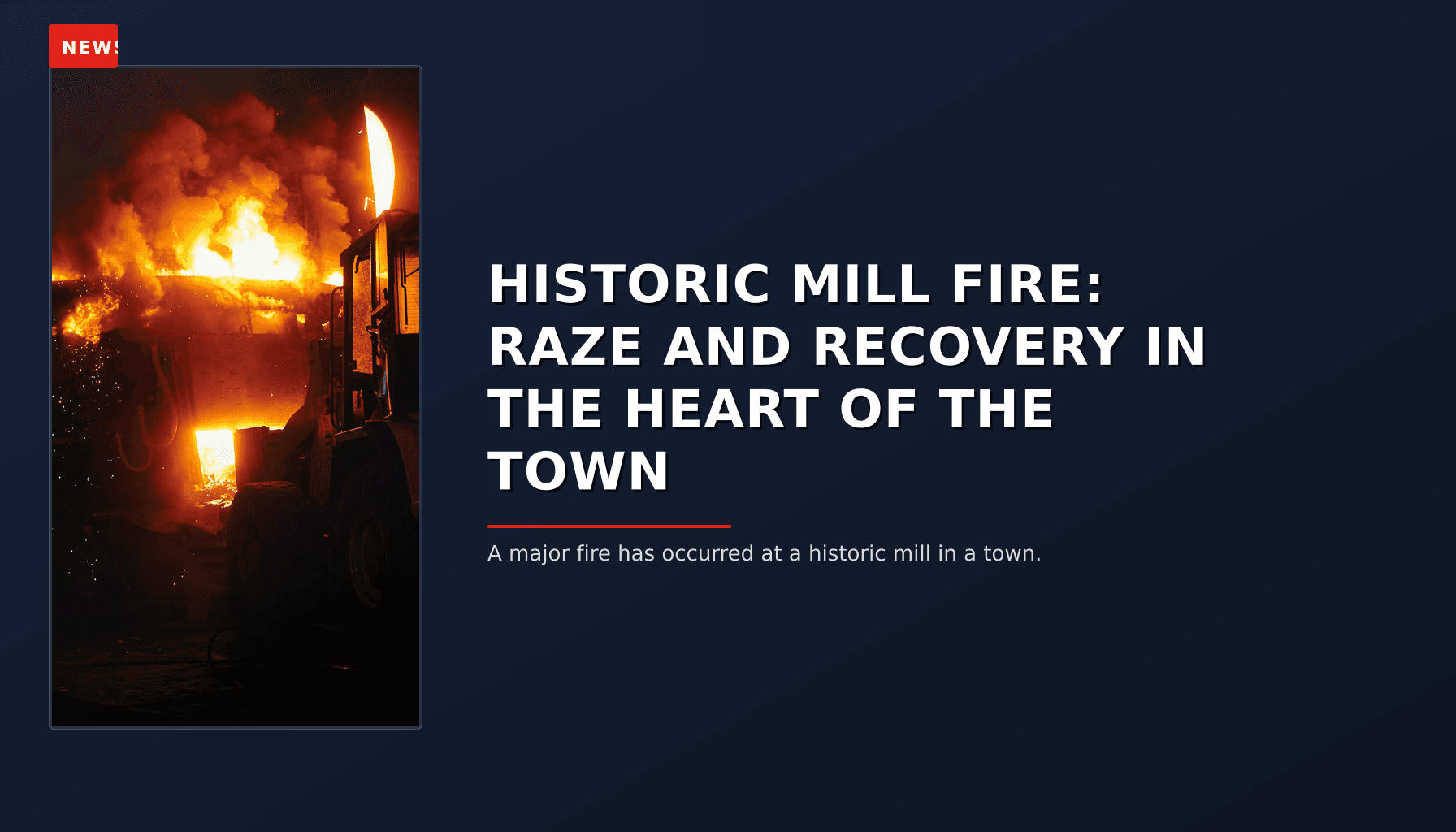 NEWS: HISTORIC MILL FIRE: RAZE AND RECOVERY IN THE HEART OF THE TOWN — VPNews