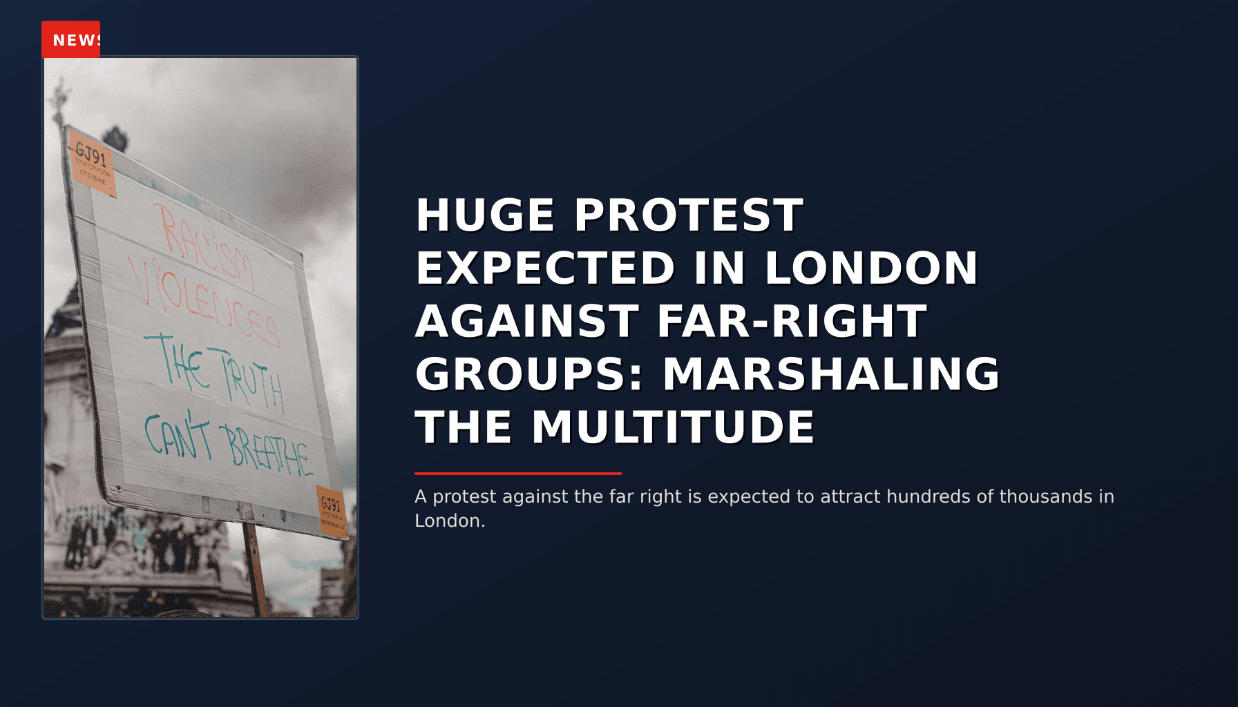 NEWS: HUGE PROTEST EXPECTED IN LONDON AGAINST FAR-RIGHT GROUPS: MARSHALING THE MULTITUDE — VPNews