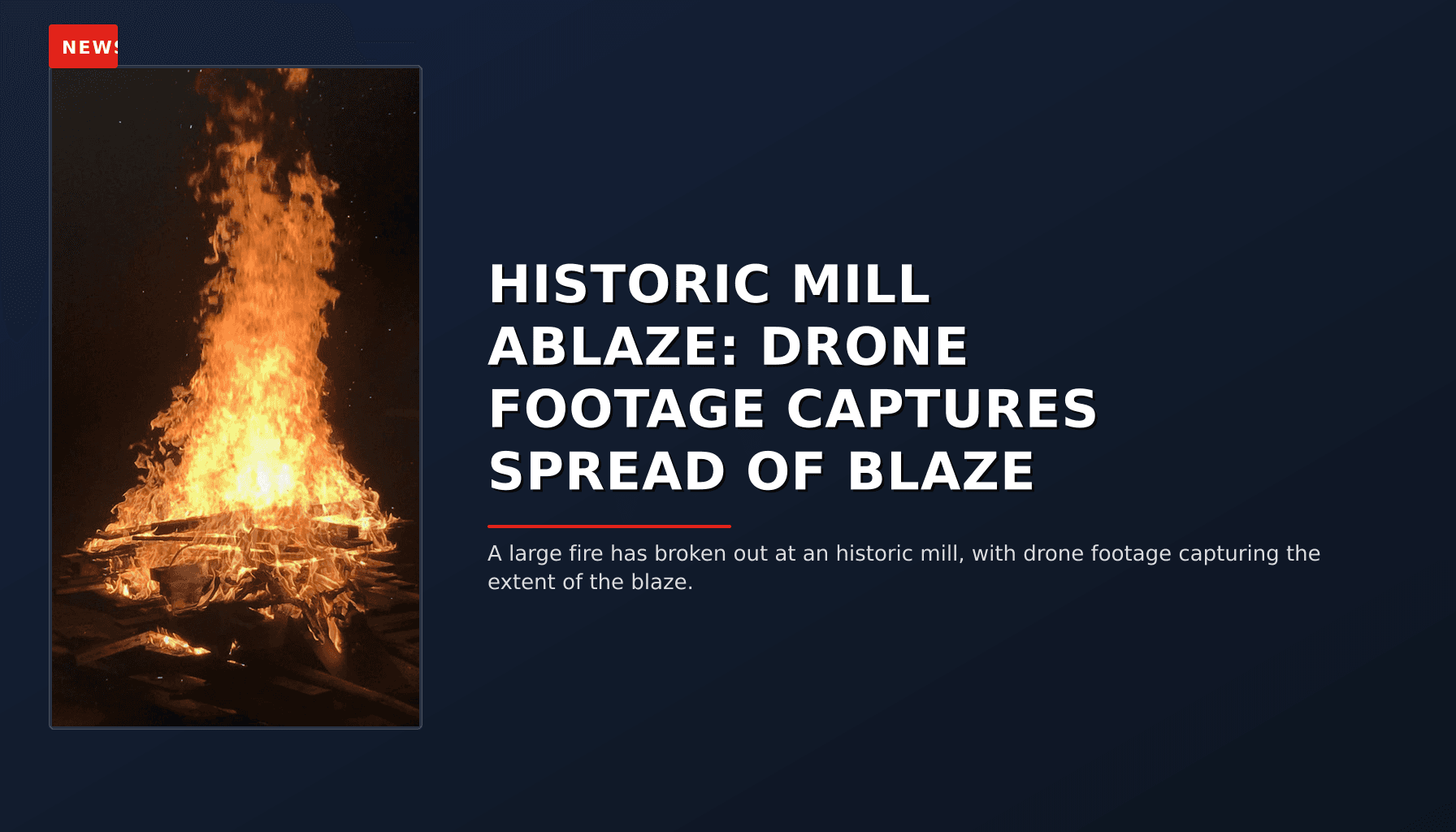 NEWS: HISTORIC MILL ABLAZE: DRONE FOOTAGE CAPTURES SPREAD OF BLAZE — VPNews
