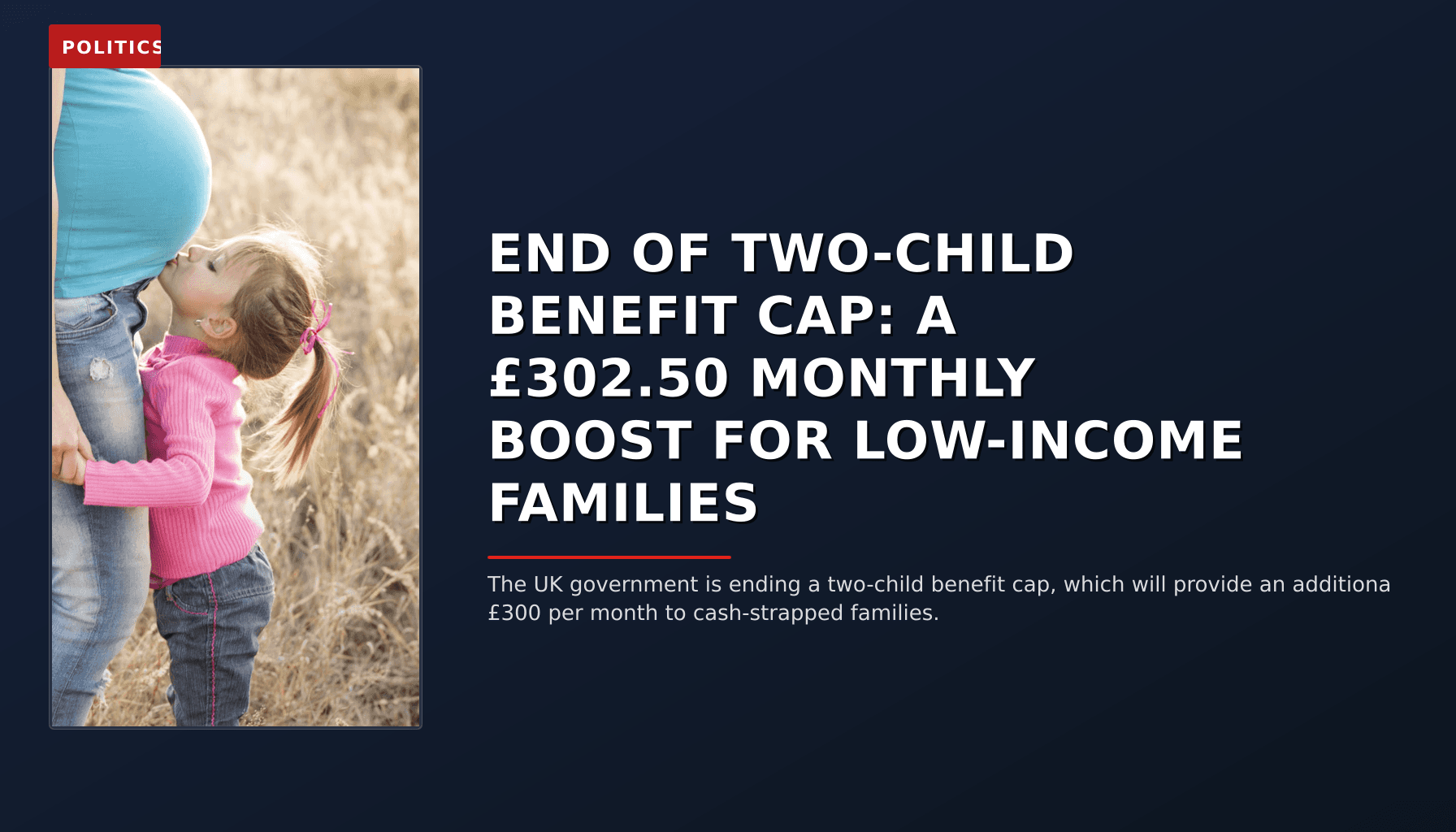 POLITICS: END OF TWO-CHILD BENEFIT CAP: A £302.50 MONTHLY BOOST FOR LOW-INCOME FAMILIES — VPNews