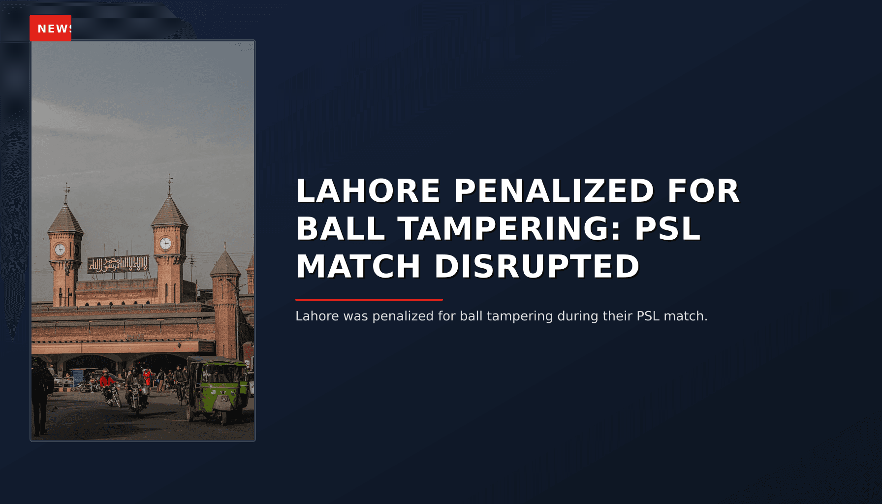 NEWS: LAHORE PENALIZED FOR BALL TAMPERING: PSL MATCH DISRUPTED — VPNews
