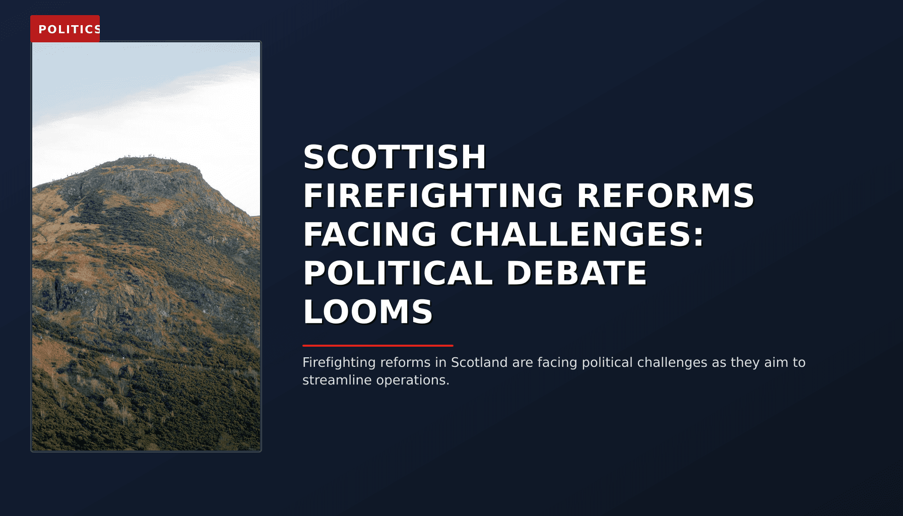 POLITICS: SCOTTISH FIREFIGHTING REFORMS FACING CHALLENGES: POLITICAL DEBATE LOOMS — VPNews