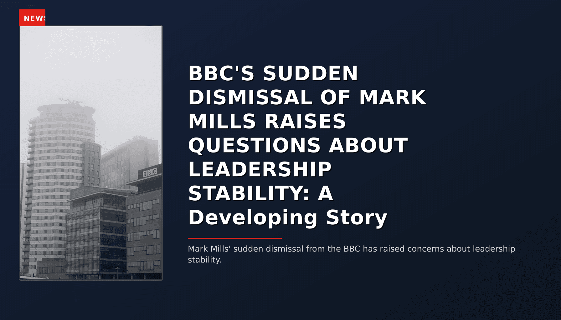 NEWS: BBC'S SUDDEN DISMISSAL OF MARK MILLS RAISES QUESTIONS ABOUT LEADERSHIP STABILITY: A Develo — VPNews