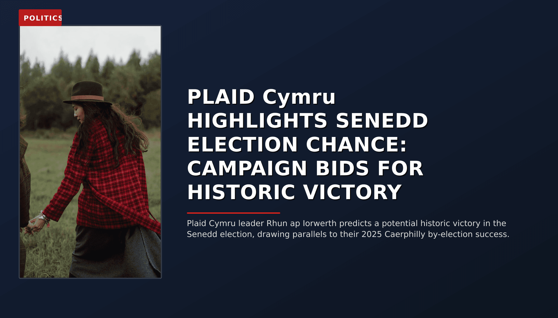 POLITICS: PLAID Cymru HIGHLIGHTS SENEDD ELECTION CHANCE: CAMPAIGN BIDS FOR HISTORIC VICTORY — VPNews