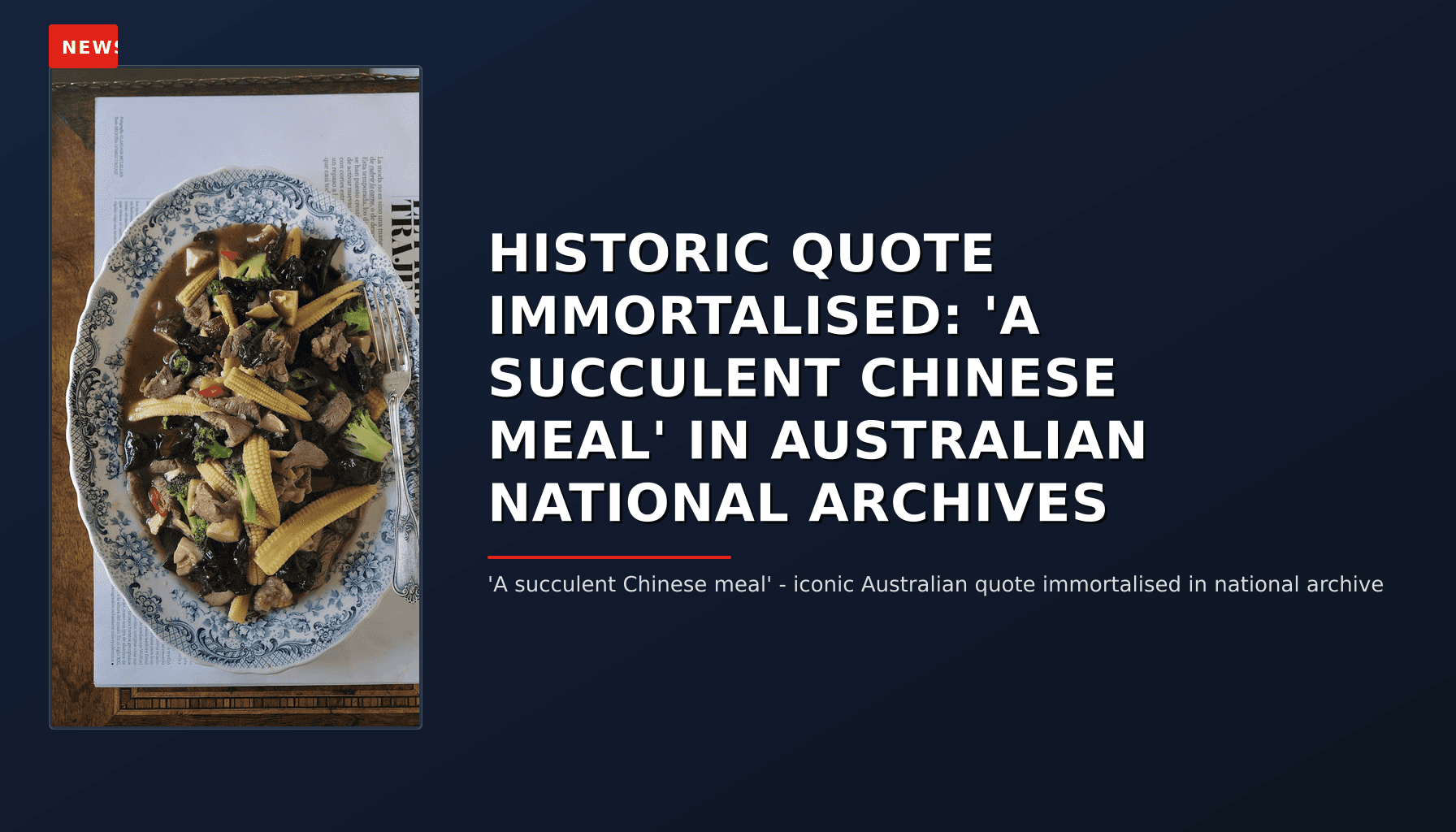 News: Historic quote immortalised: 'a succulent chinese meal' in australian national archives — VPNews