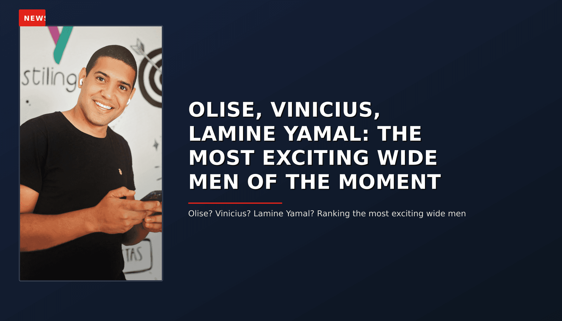 NEWS: OLISE, VINICIUS, LAMINE YAMAL: THE MOST EXCITING WIDE MEN OF THE MOMENT — VPNews