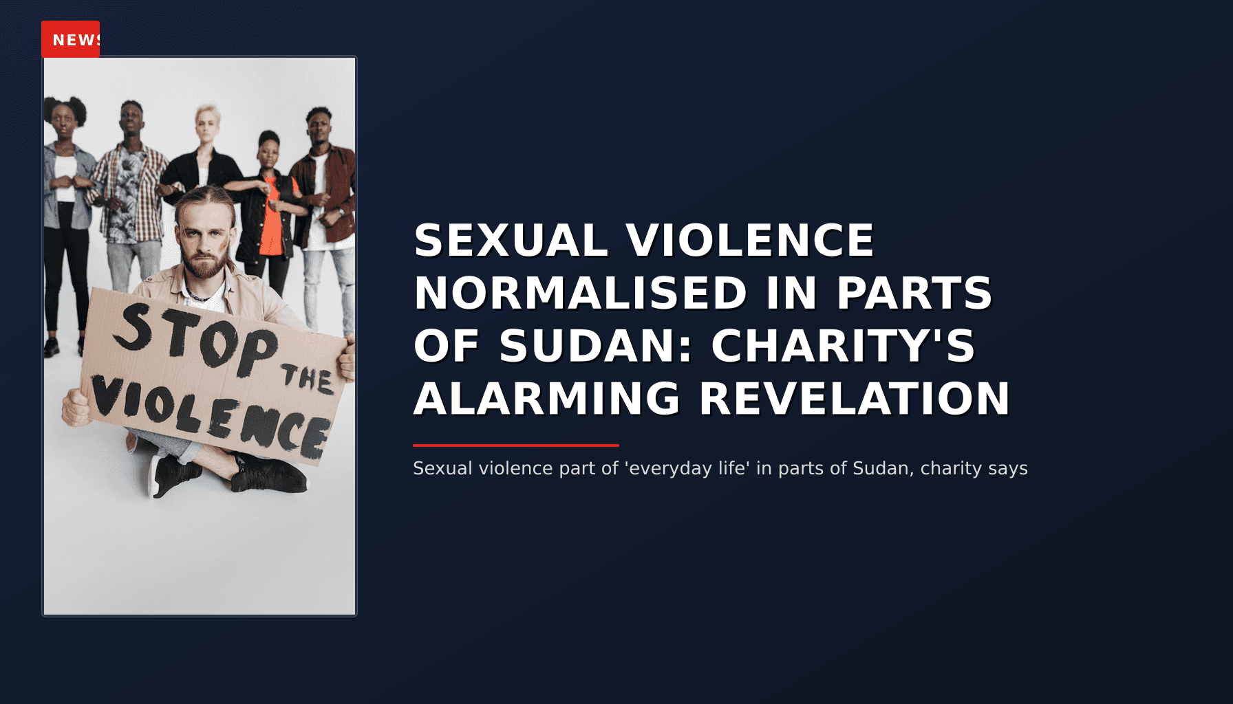 NEWS:  SEXUAL VIOLENCE NORMALISED IN PARTS OF SUDAN: CHARITY'S ALARMING REVELATION — VPNews