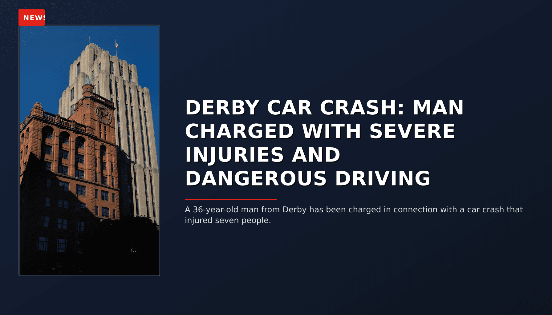 NEWS: DERBY CAR CRASH: MAN CHARGED WITH SEVERE INJURIES AND DANGEROUS DRIVING — VPNews