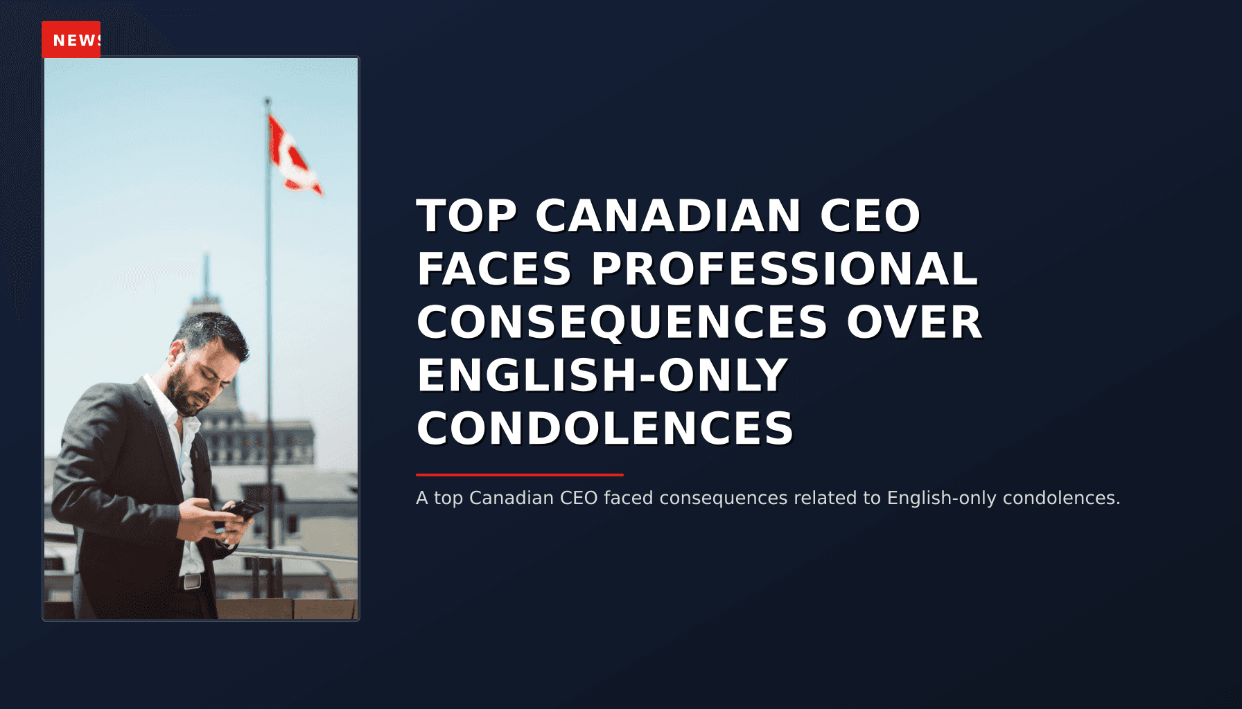 NEWS: TOP CANADIAN CEO FACES PROFESSIONAL CONSEQUENCES OVER ENGLISH-ONLY CONDOLENCES — VPNews