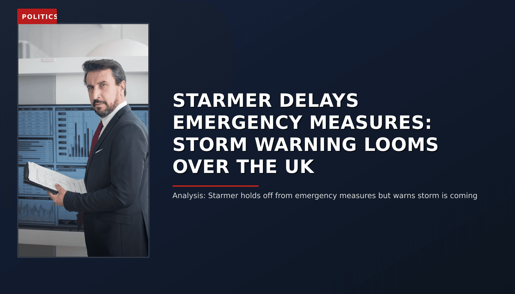 POLITICS: STARMER DELAYS EMERGENCY MEASURES: STORM WARNING LOOMS OVER THE UK — VPNews