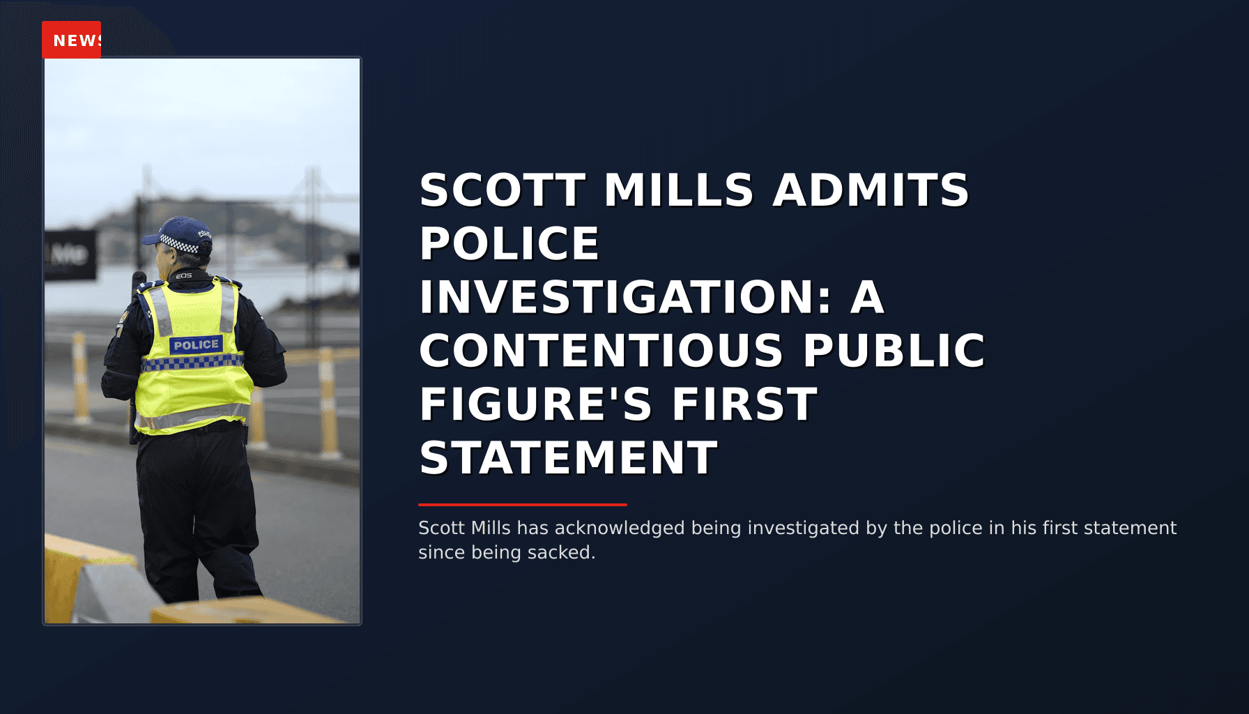 NEWS: SCOTT MILLS ADMITS POLICE INVESTIGATION: A CONTENTIOUS PUBLIC FIGURE'S FIRST STATEMENT — VPNews