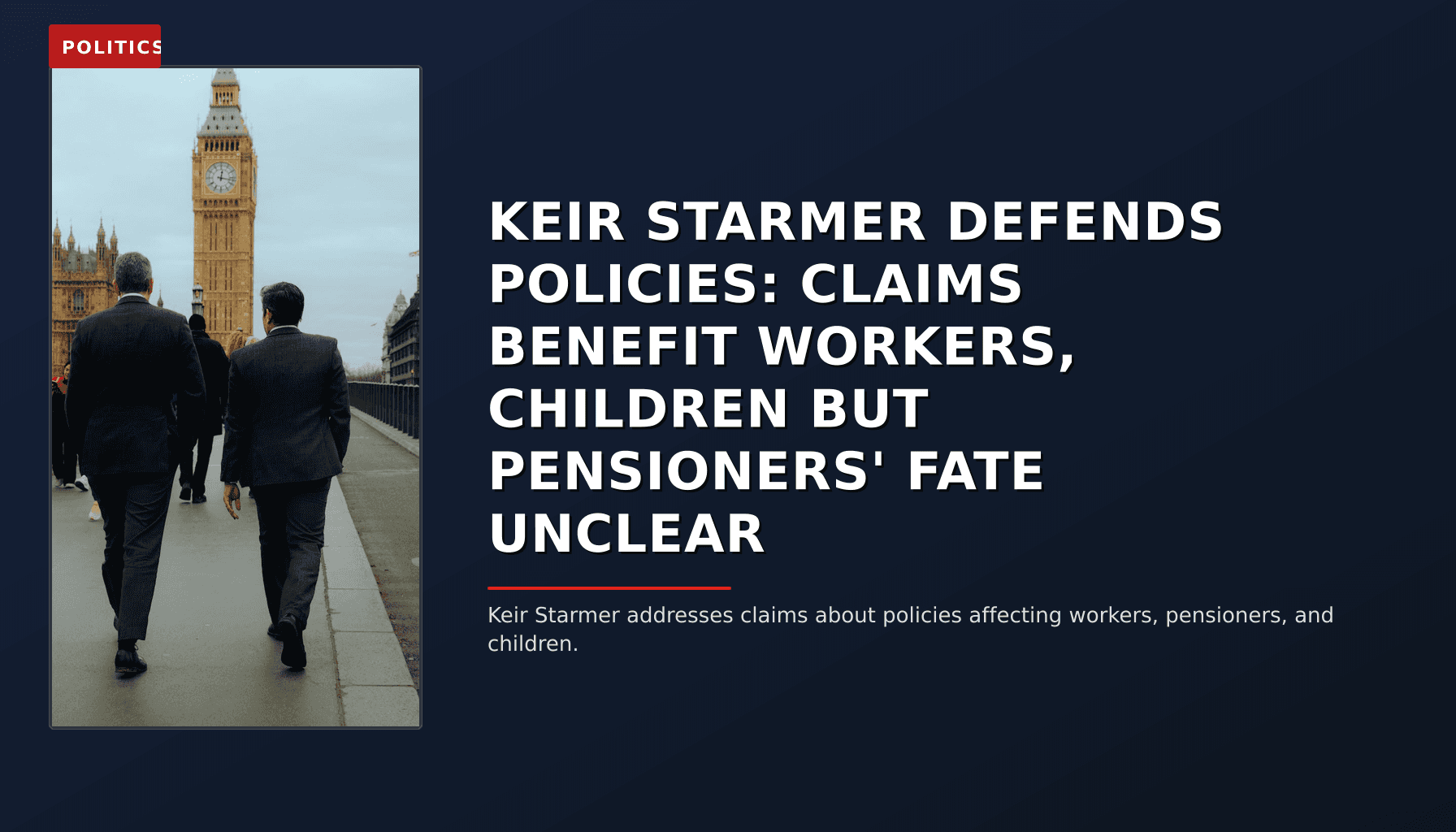 POLITICS: KEIR STARMER DEFENDS POLICIES: CLAIMS BENEFIT WORKERS, CHILDREN BUT PENSIONERS' FATE UNCLE — VPNews
