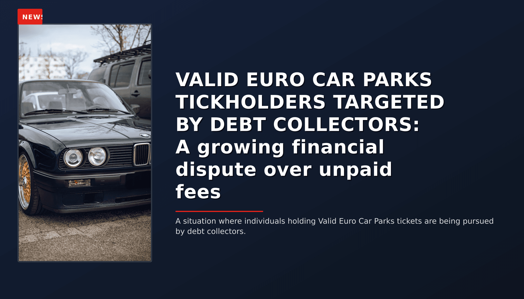 NEWS: VALID EURO CAR PARKS TICKHOLDERS TARGETED BY DEBT COLLECTORS: A growing financial dispute  — VPNews