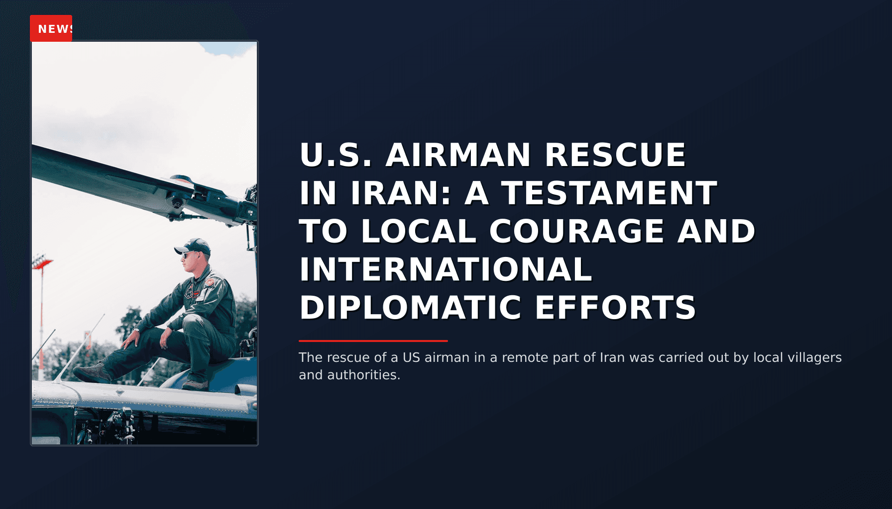 NEWS: U.S. AIRMAN RESCUE IN IRAN: A TESTAMENT TO LOCAL COURAGE AND INTERNATIONAL DIPLOMATIC EFFO — VPNews