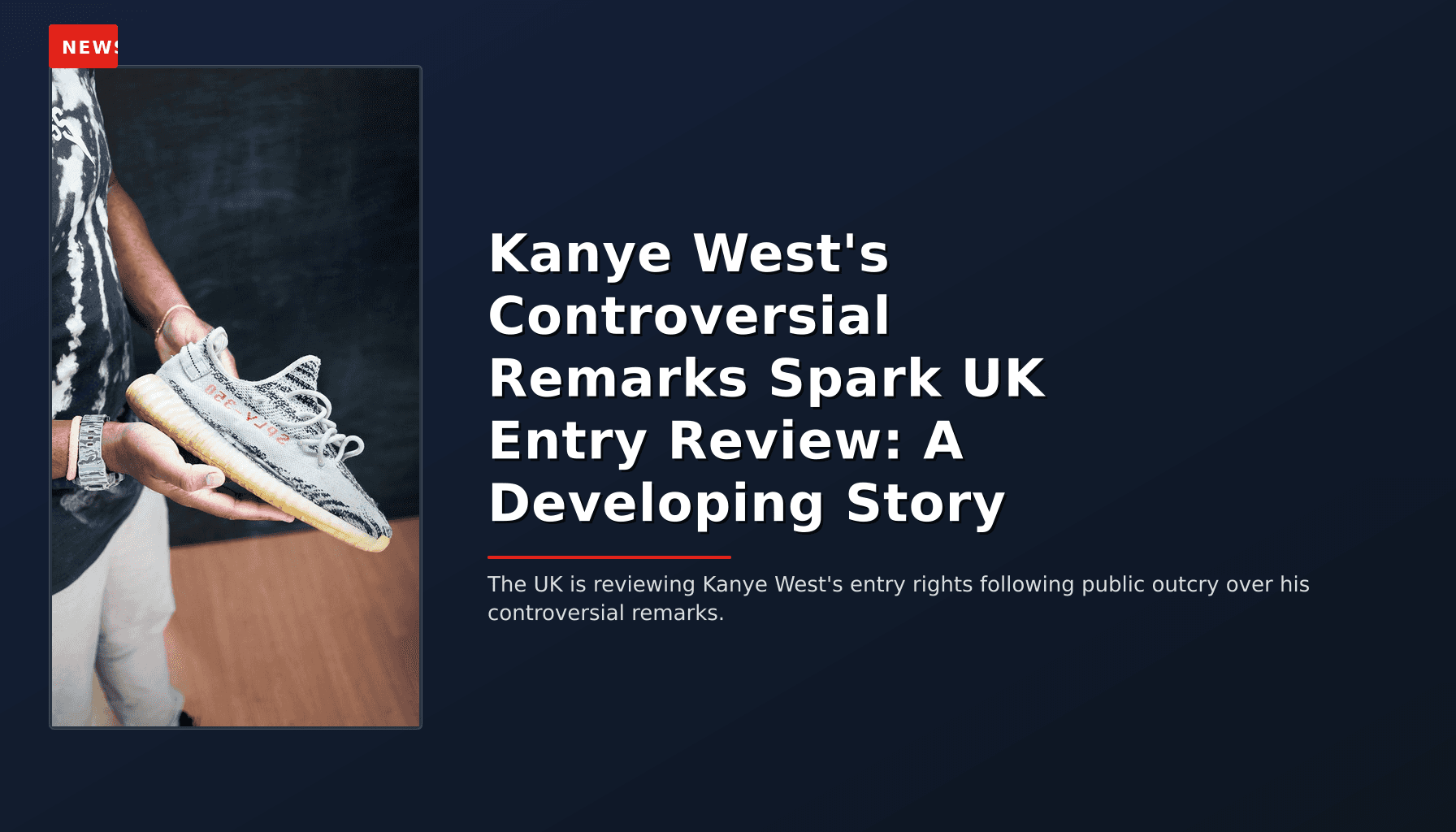 NEWS: Kanye West's Controversial Remarks Spark UK Entry Review: A Developing Story — VPNews