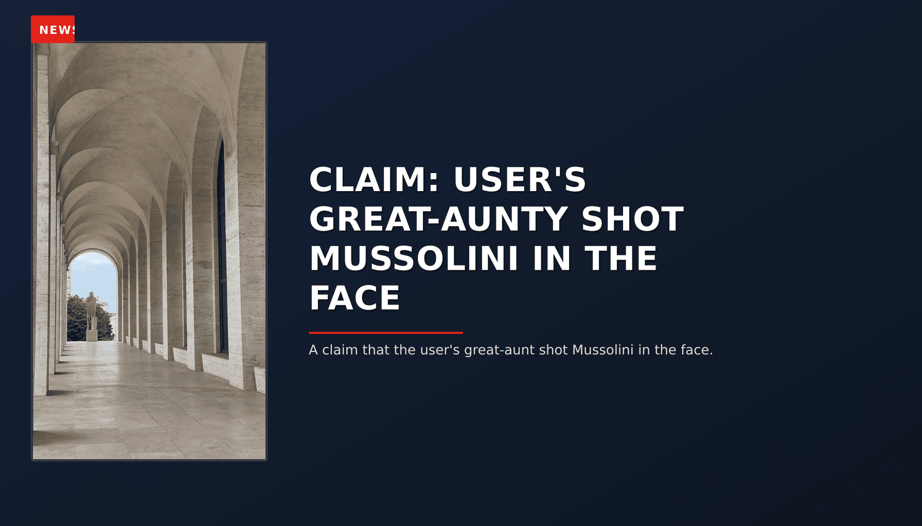 NEWS: CLAIM: USER'S GREAT-AUNTY SHOT MUSSOLINI IN THE FACE — VPNews