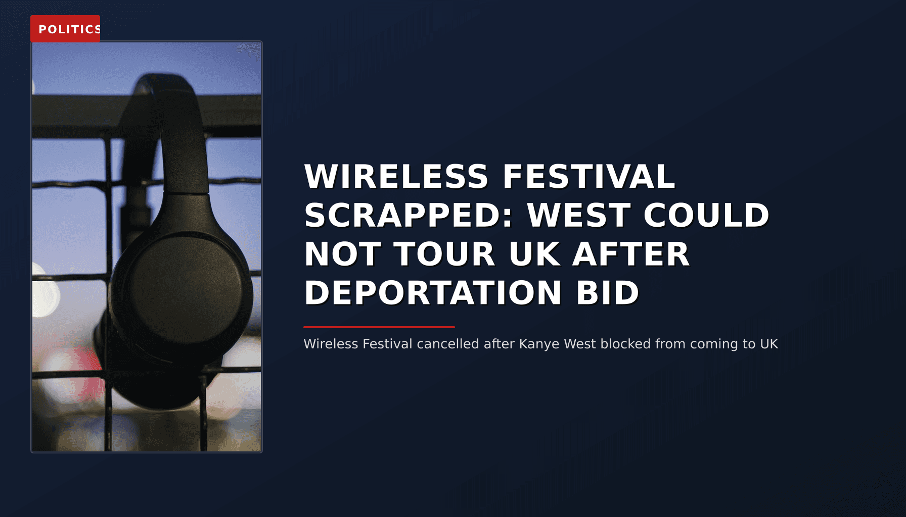 POLITICS: WIRELESS FESTIVAL SCRAPPED: WEST COULD NOT TOUR UK AFTER DEPORTATION BID — VPNews