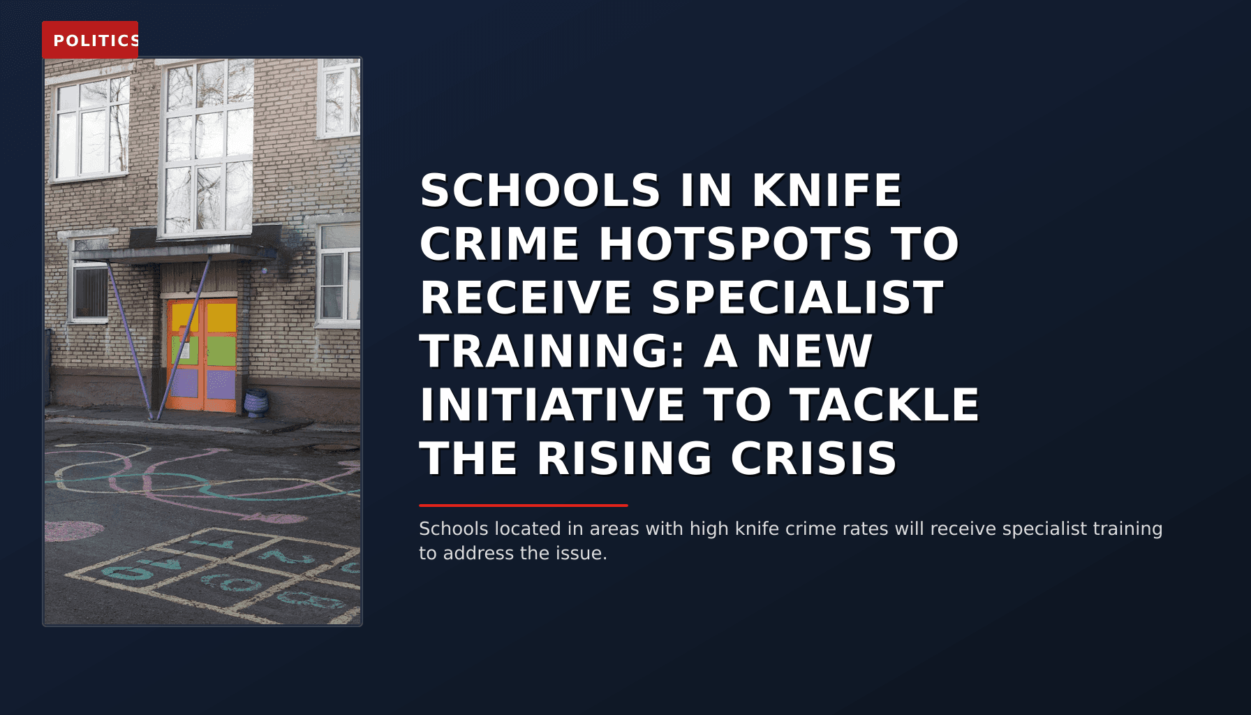 POLITICS: SCHOOLS IN KNIFE CRIME HOTSPOTS TO RECEIVE SPECIALIST TRAINING: A NEW INITIATIVE TO TACKLE — VPNews