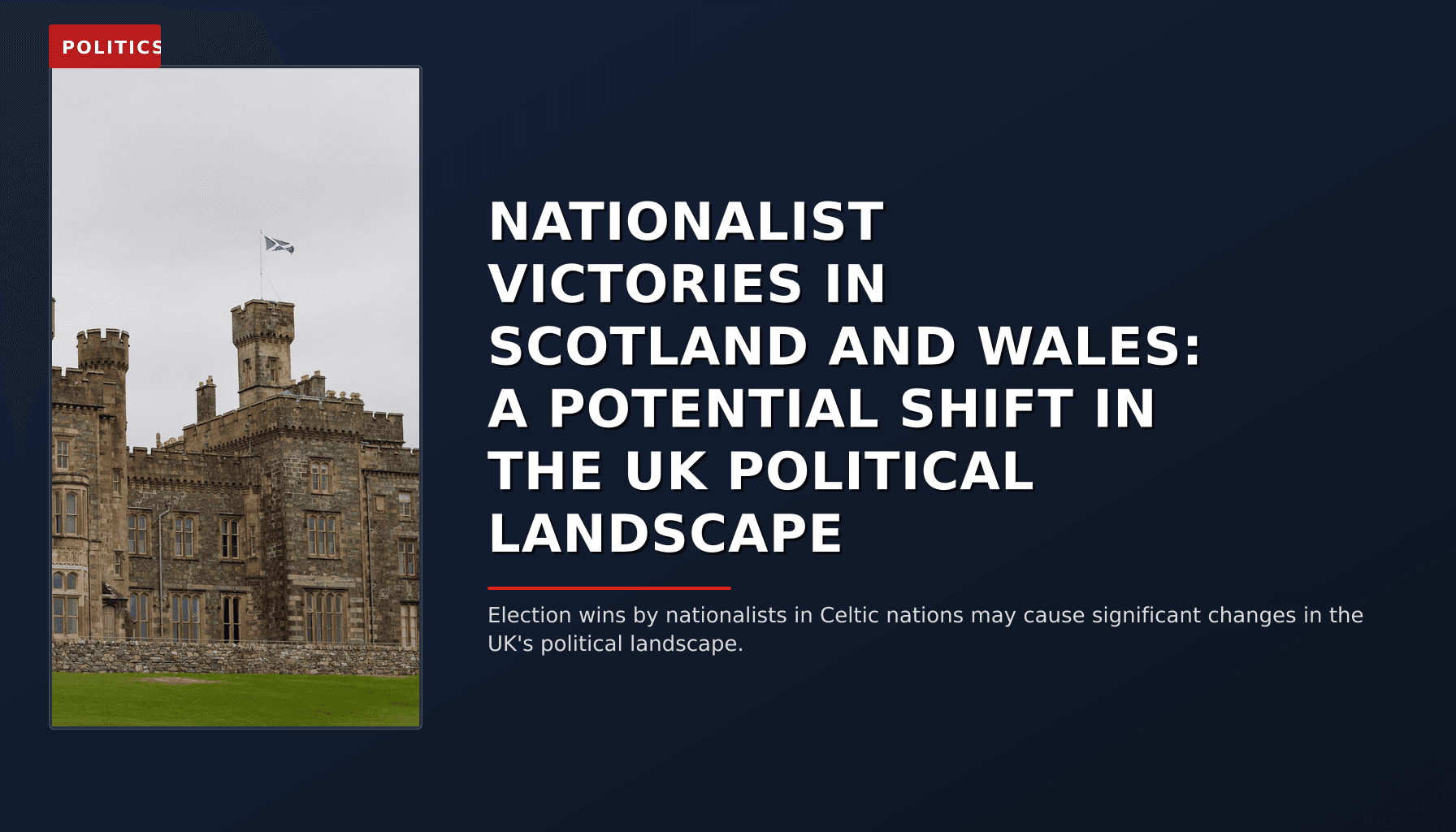 POLITICS: NATIONALIST VICTORIES IN SCOTLAND AND WALES: A POTENTIAL SHIFT IN THE UK POLITICAL LANDSCA — VPNews