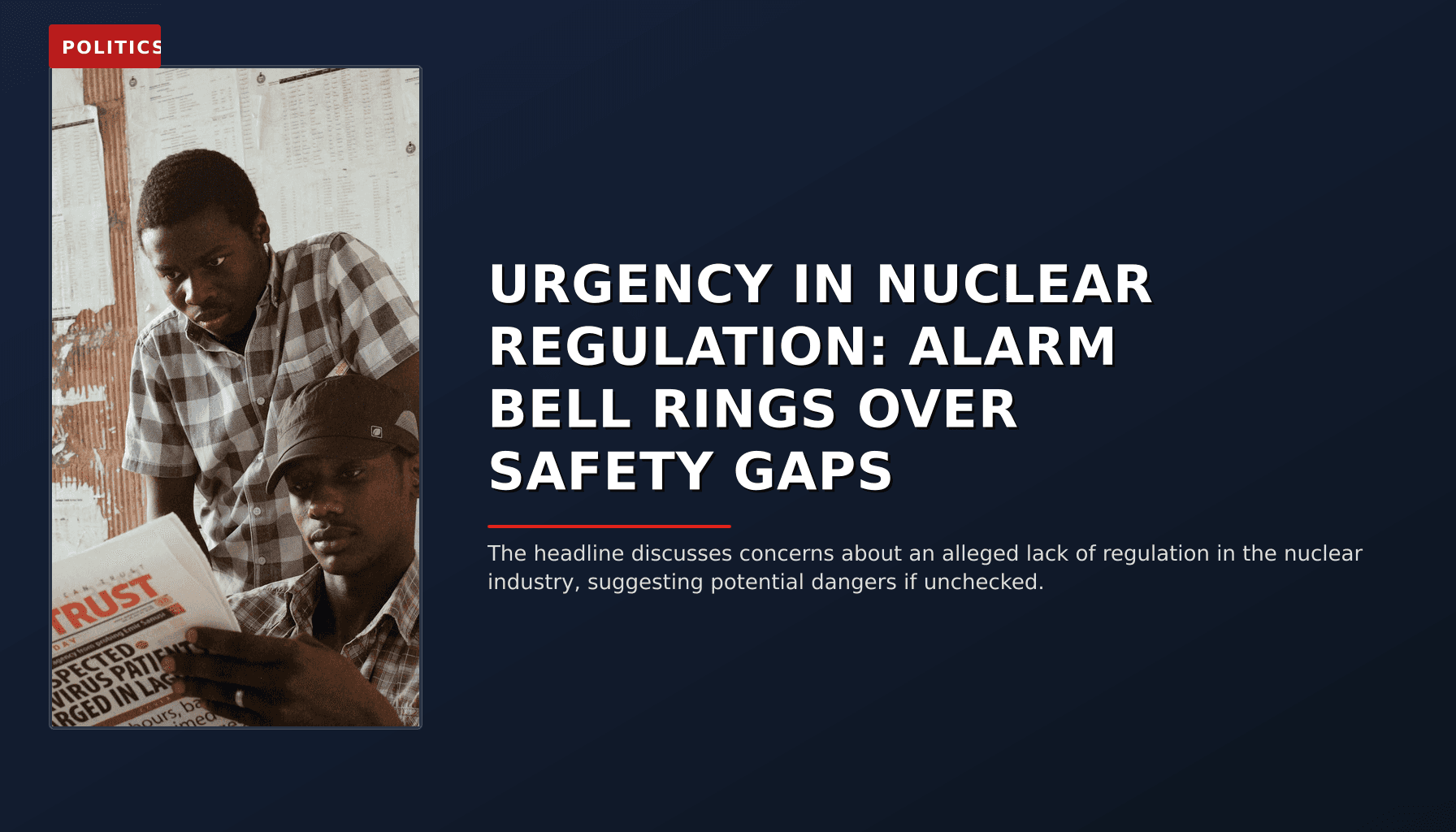 POLITICS: URGENCY IN NUCLEAR REGULATION: ALARM BELL RINGS OVER SAFETY GAPS — VPNews