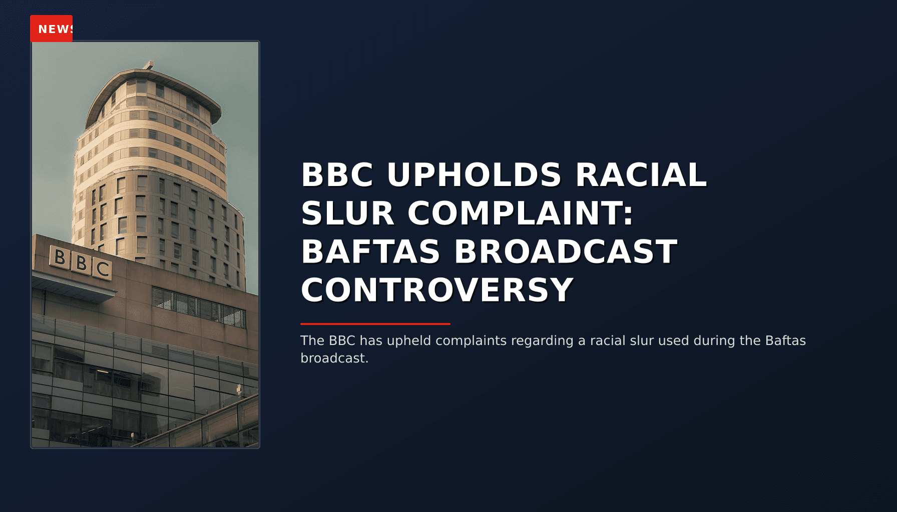 NEWS: BBC UPHOLDS RACIAL SLUR COMPLAINT: BAFTAS BROADCAST CONTROVERSY — VPNews