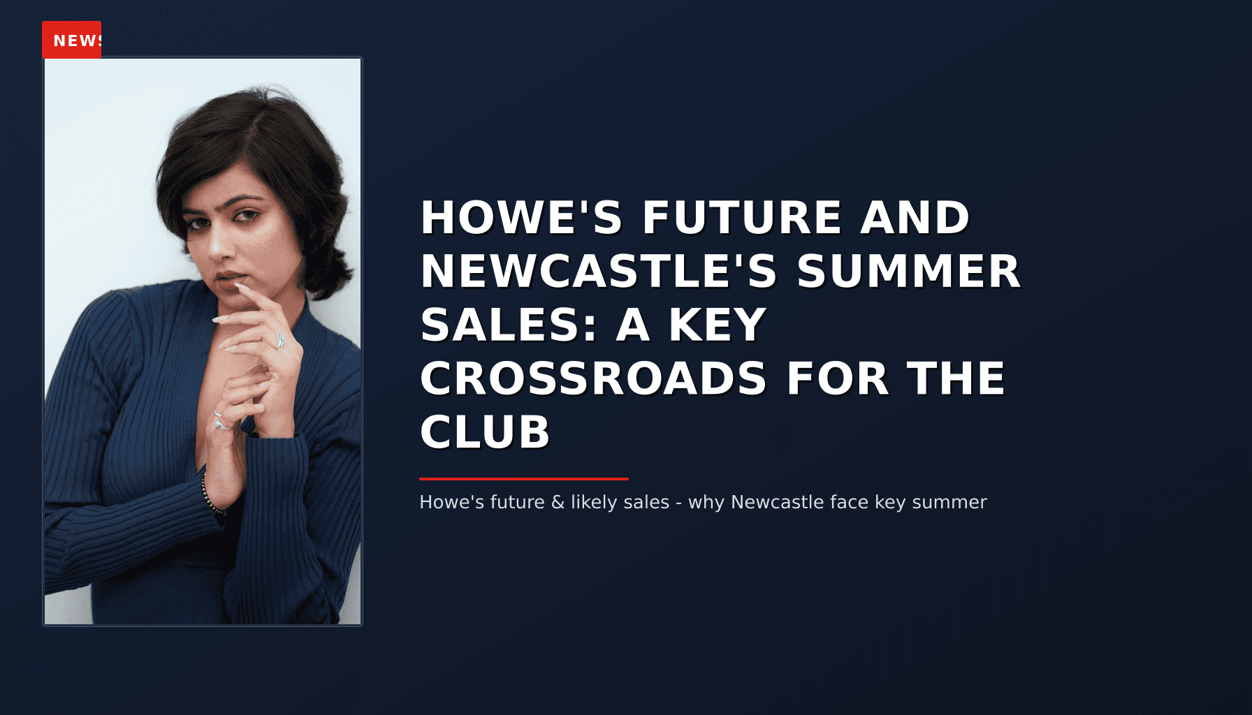 NEWS: HOWE'S FUTURE AND NEWCASTLE'S SUMMER SALES: A KEY CROSSROADS FOR THE CLUB — VPNews