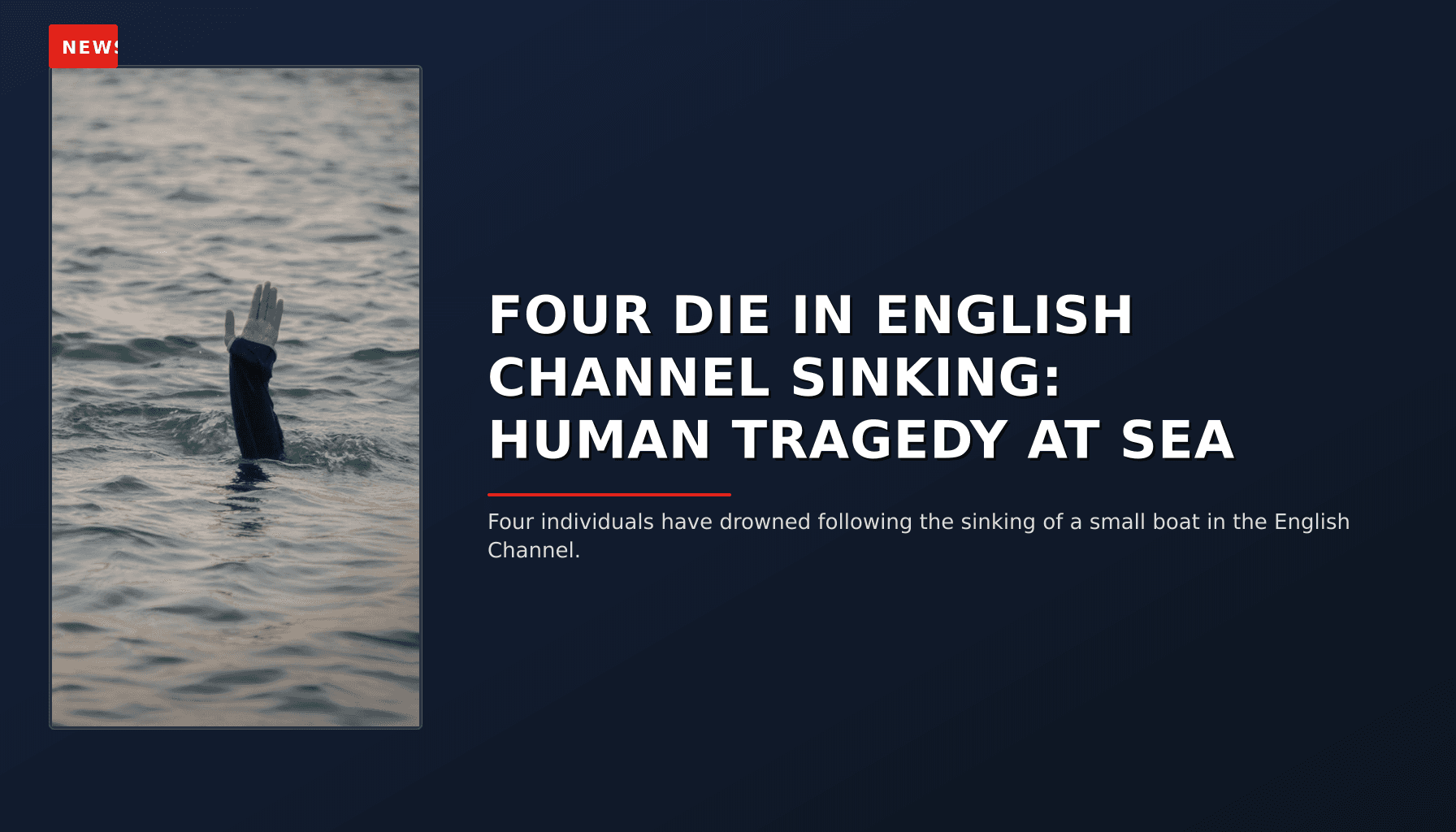 NEWS: FOUR DIE IN ENGLISH CHANNEL SINKING: HUMAN TRAGEDY AT SEA — VPNews