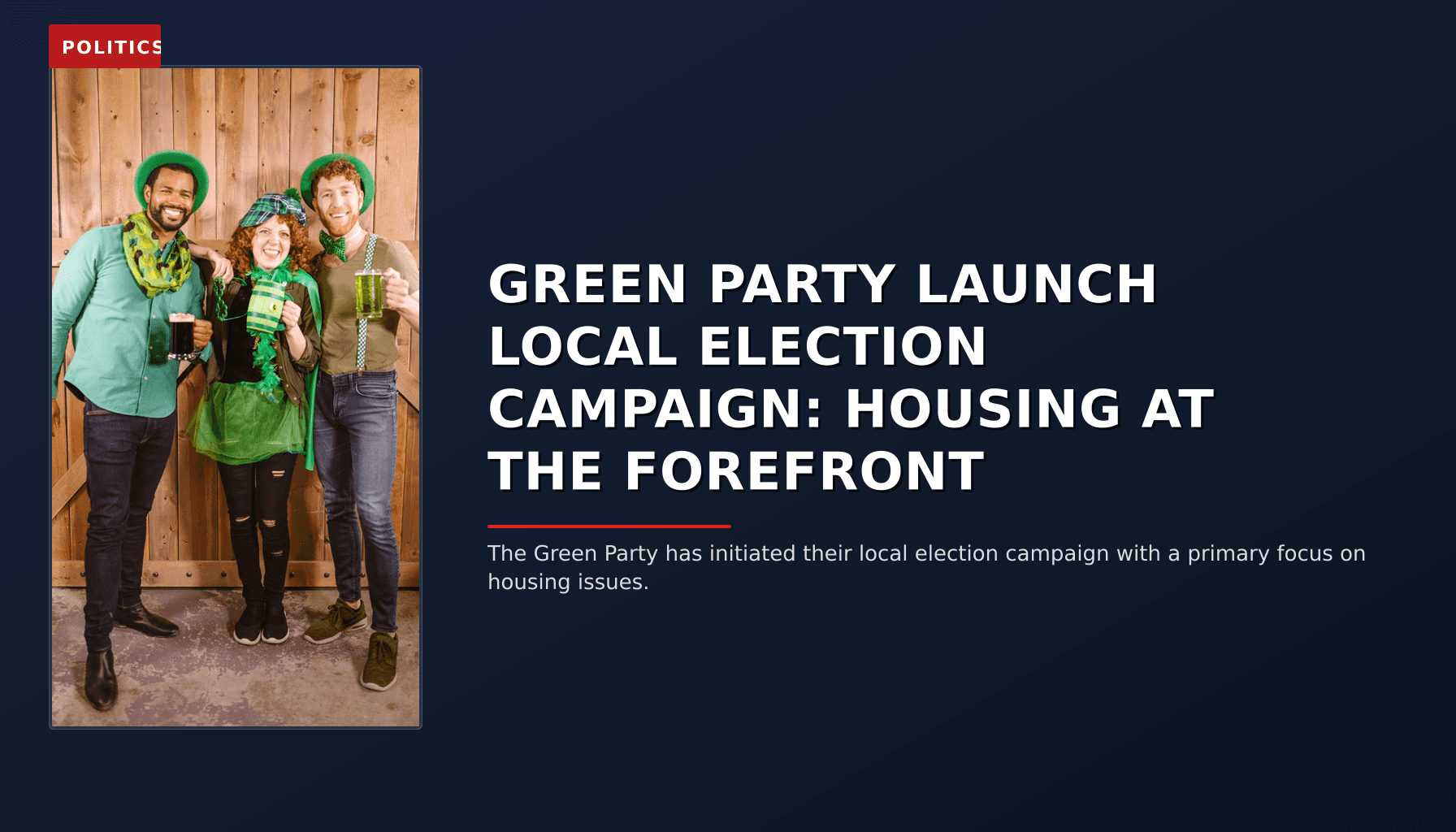 POLITICS: GREEN PARTY LAUNCH LOCAL ELECTION CAMPAIGN: HOUSING AT THE FOREFRONT — VPNews