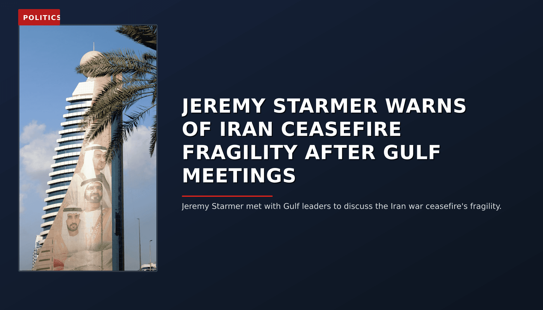 POLITICS: JEREMY STARMER WARNS OF IRAN CEASEFIRE FRAGILITY AFTER GULF MEETINGS — VPNews