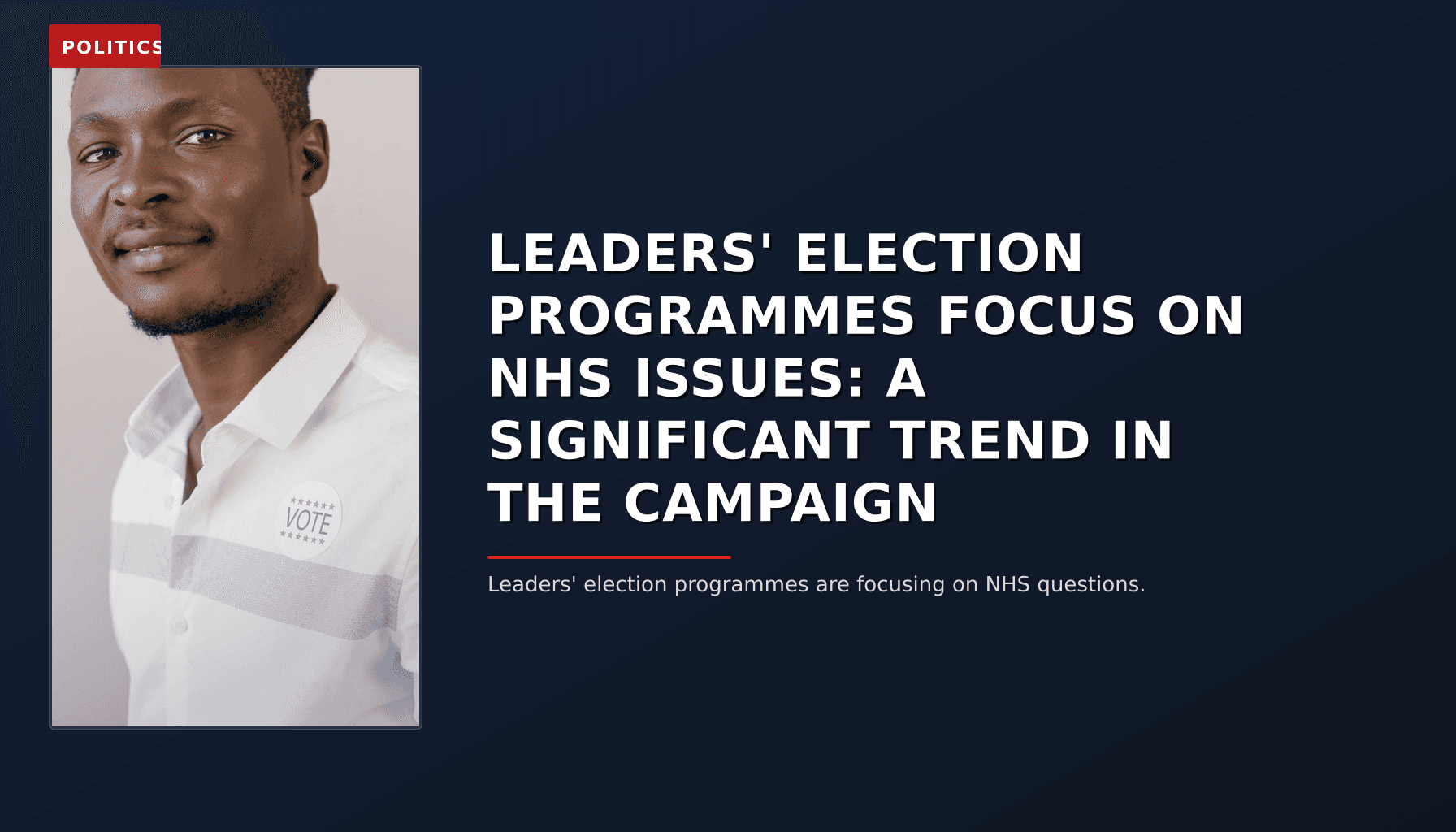 POLITICS: LEADERS' ELECTION PROGRAMMES FOCUS ON NHS ISSUES: A SIGNIFICANT TREND IN THE CAMPAIGN — VPNews