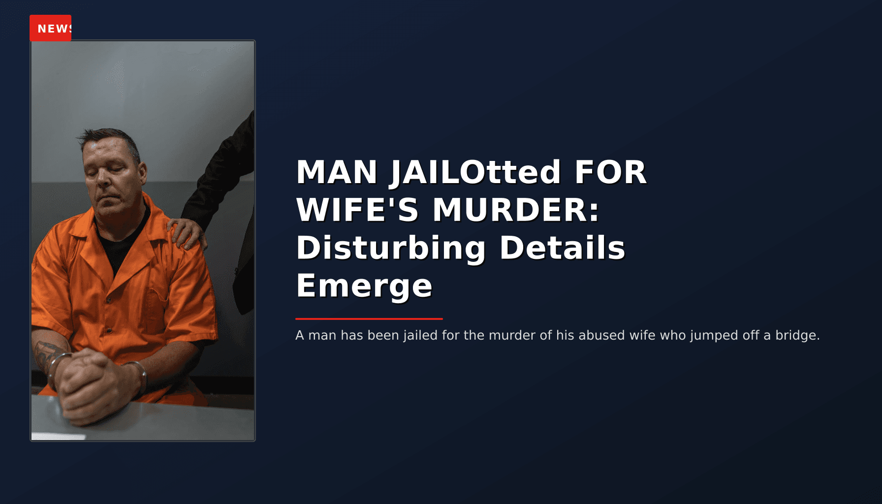 NEWS: MAN JAILOtted FOR WIFE'S MURDER: Disturbing Details Emerge — VPNews
