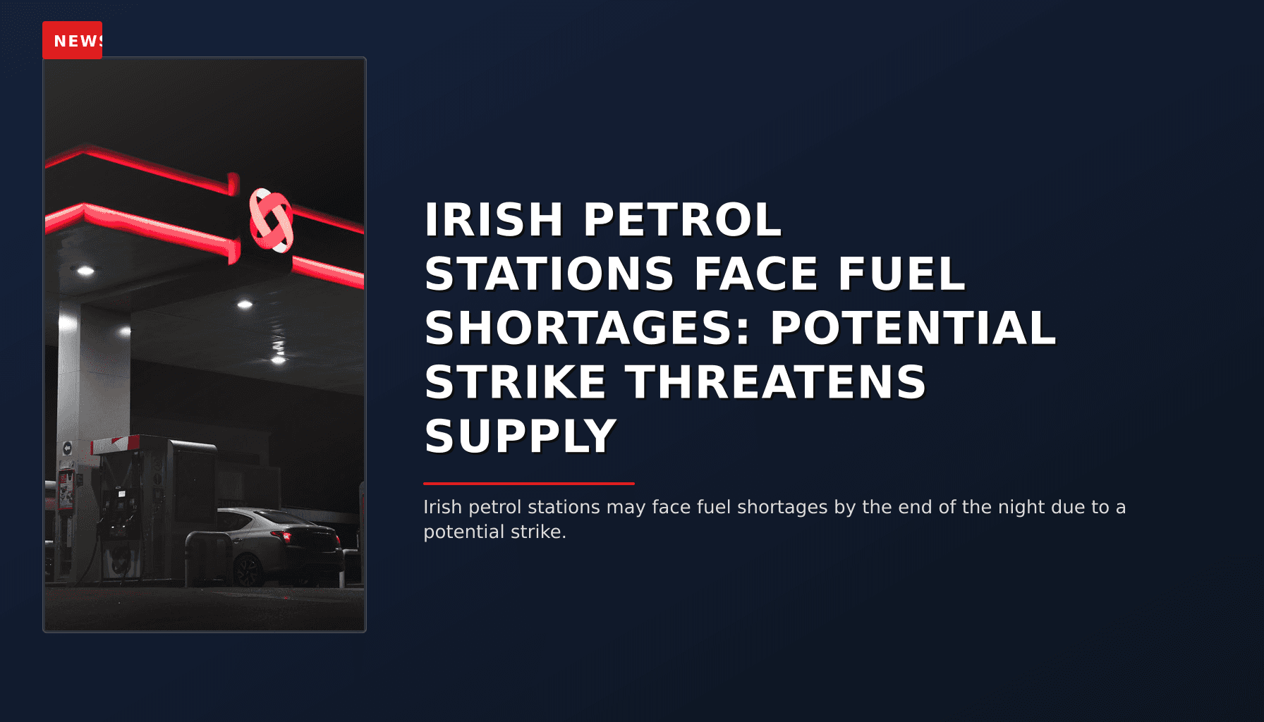 NEWS: IRISH PETROL STATIONS FACE FUEL SHORTAGES: POTENTIAL STRIKE THREATENS SUPPLY — VPNews