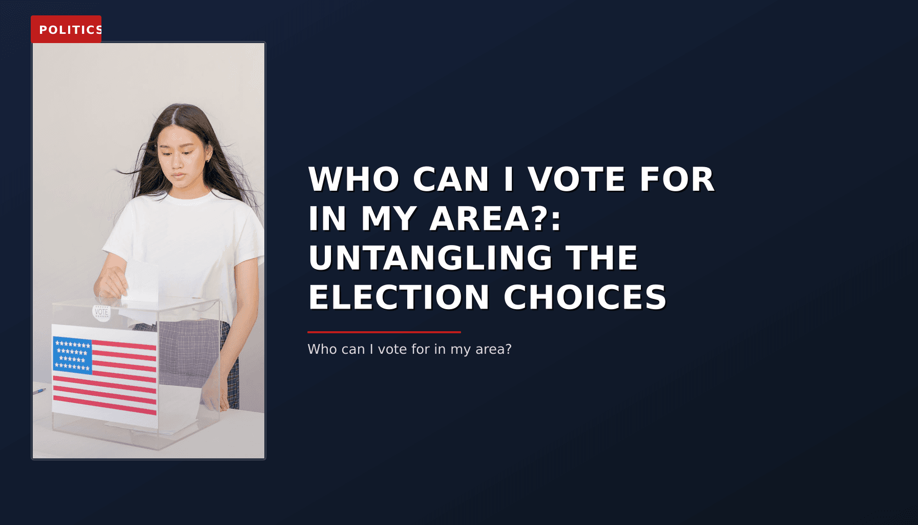 POLITICS: WHO CAN I VOTE FOR IN MY AREA?: UNTANGLING THE ELECTION CHOICES — VPNews