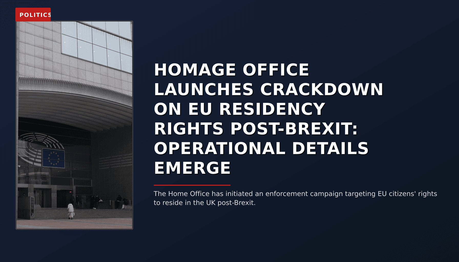 POLITICS: HOMAGE OFFICE LAUNCHES CRACKDOWN ON EU RESIDENCY RIGHTS POST-BREXIT: OPERATIONAL DETAILS E — VPNews