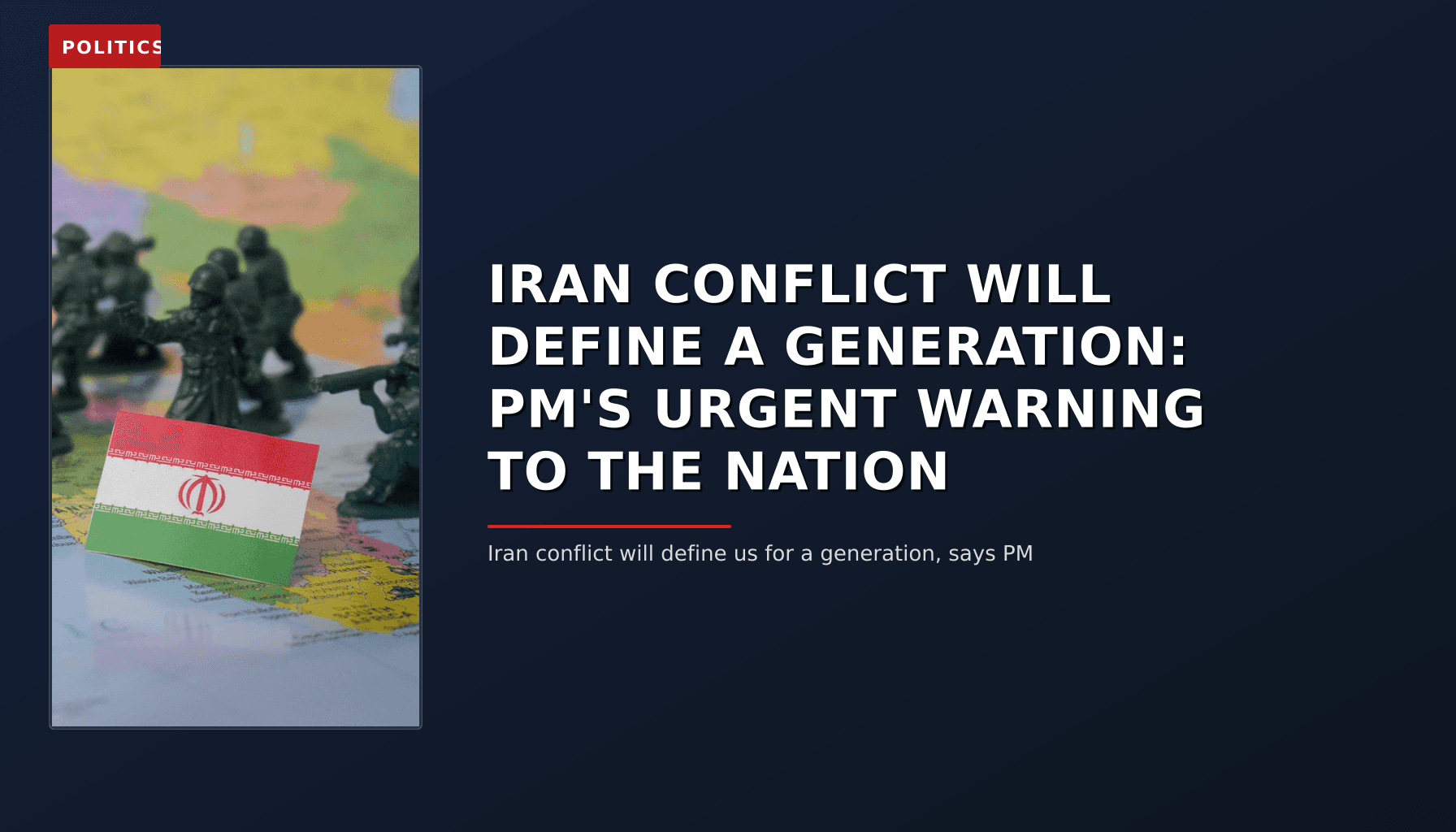 POLITICS: IRAN CONFLICT WILL DEFINE A GENERATION: PM'S URGENT WARNING TO THE NATION — VPNews