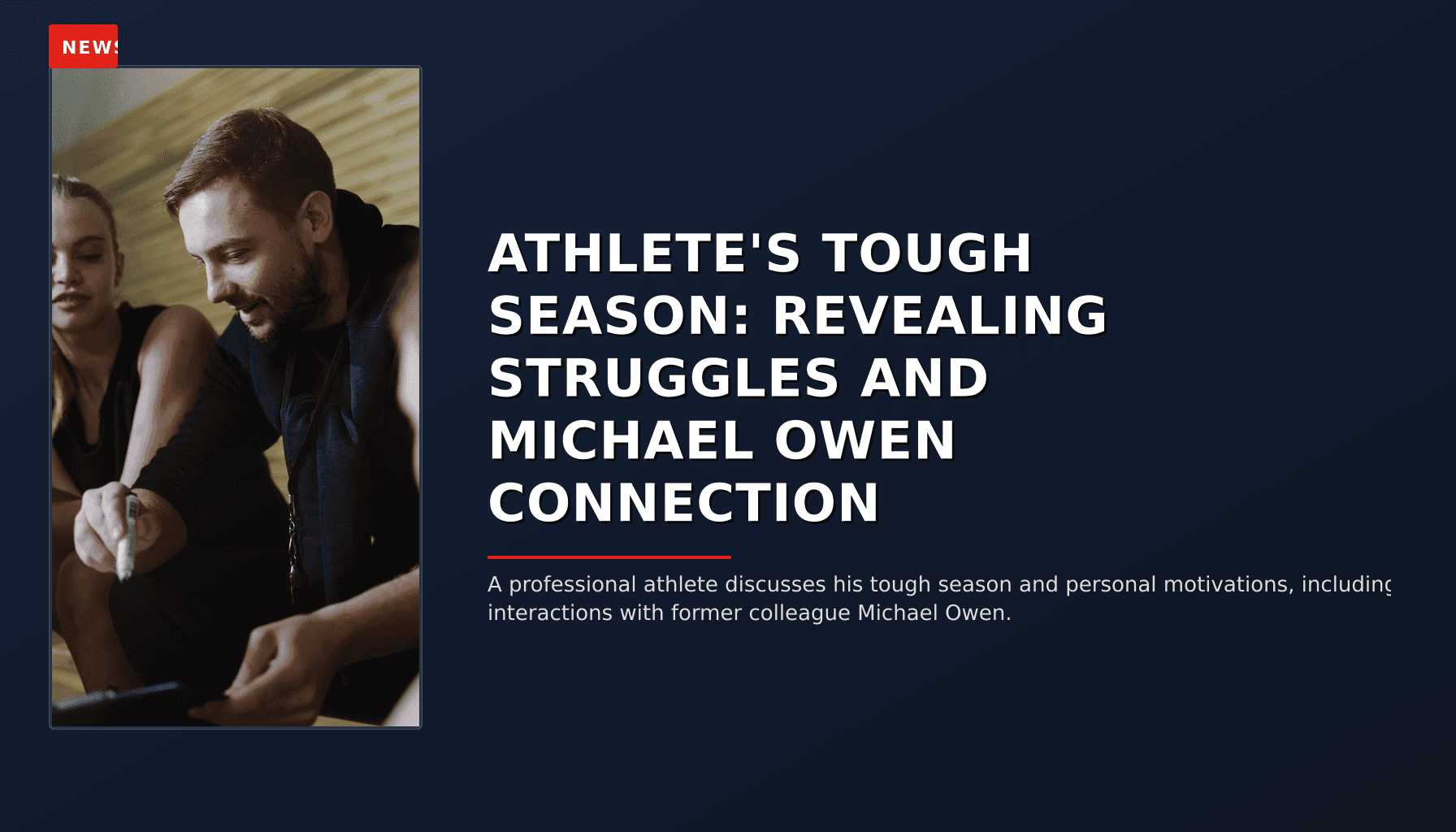NEWS: ATHLETE'S TOUGH SEASON: REVEALING STRUGGLES AND MICHAEL OWEN CONNECTION — VPNews