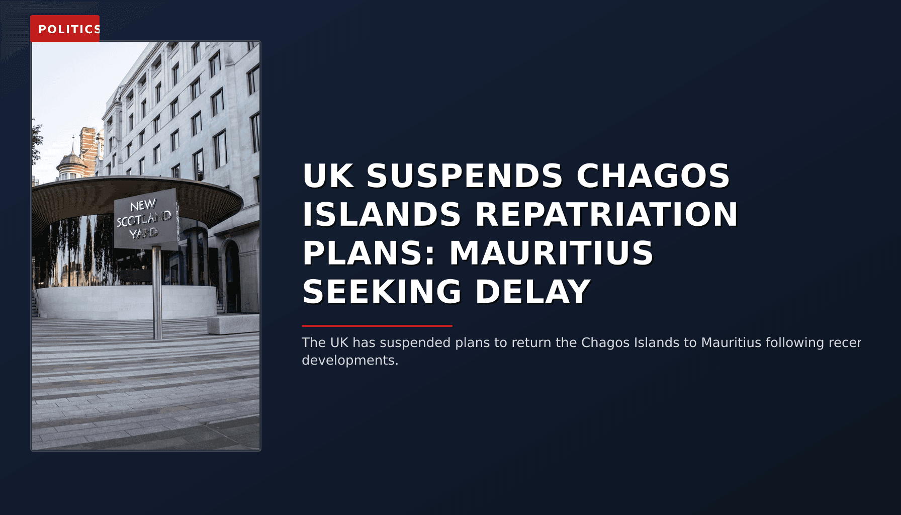 POLITICS: UK SUSPENDS CHAGOS ISLANDS REPATRIATION PLANS: MAURITIUS SEEKING DELAY — VPNews