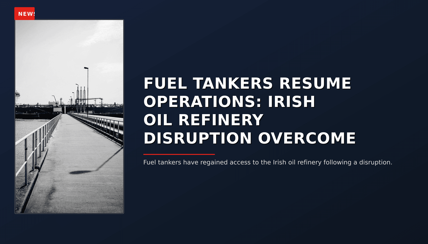 NEWS: FUEL TANKERS RESUME OPERATIONS: IRISH OIL REFINERY DISRUPTION OVERCOME — VPNews