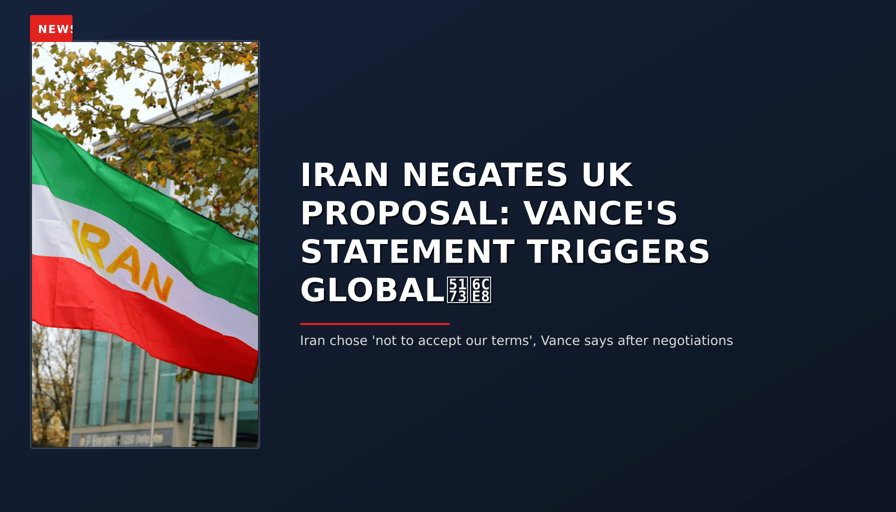 NEWS: IRAN NEGATES UK PROPOSAL: VANCE'S STATEMENT TRIGGERS GLOBAL关注 — VPNews