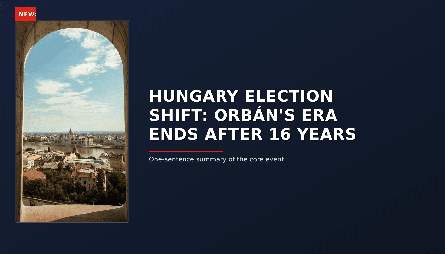 NEWS: HUNGARY ELECTION SHIFT: ORBÁN'S ERA ENDS AFTER 16 YEARS — VPNews
