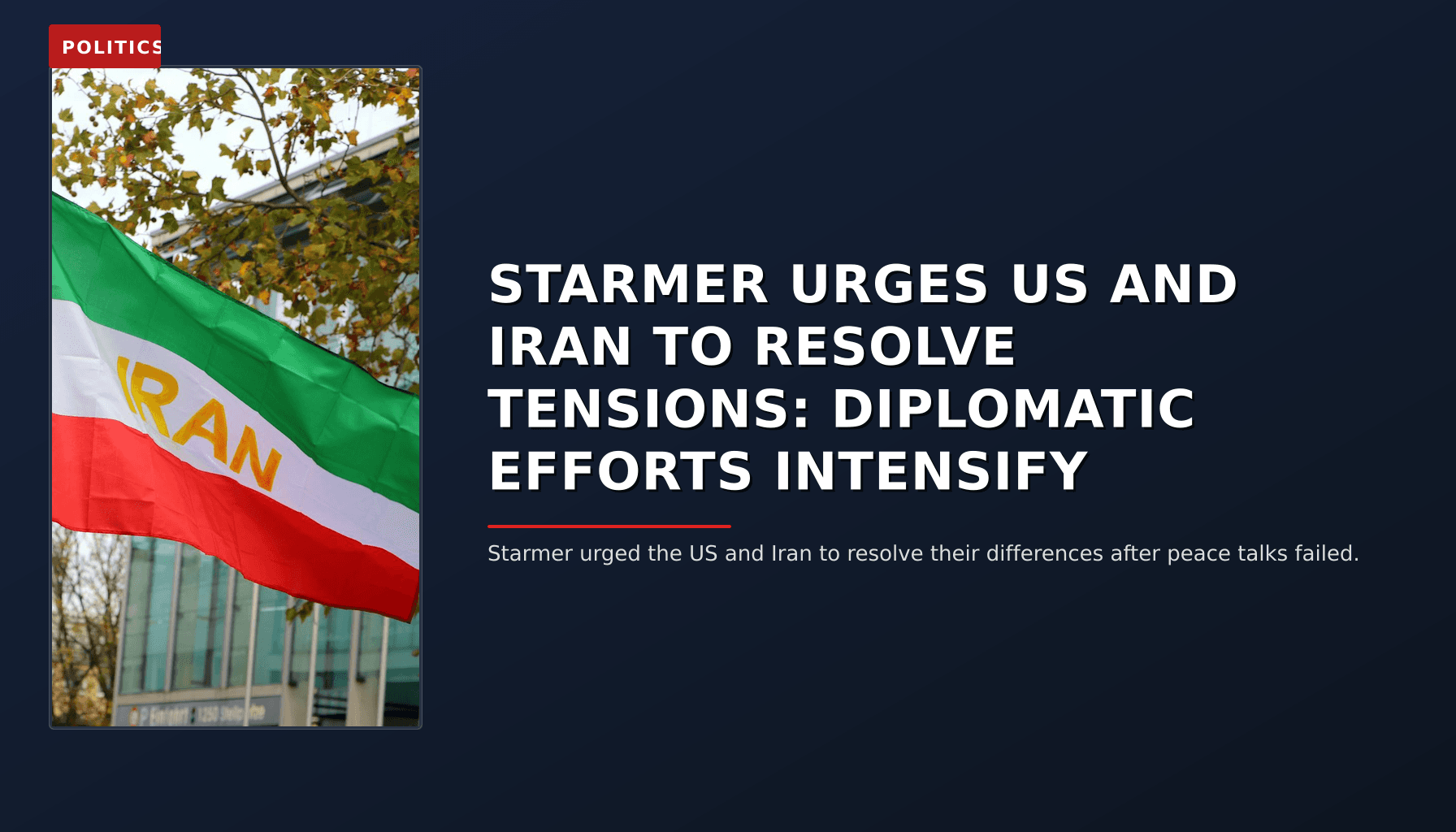 POLITICS: STARMER URGES US AND IRAN TO RESOLVE TENSIONS: DIPLOMATIC EFFORTS INTENSIFY — VPNews
