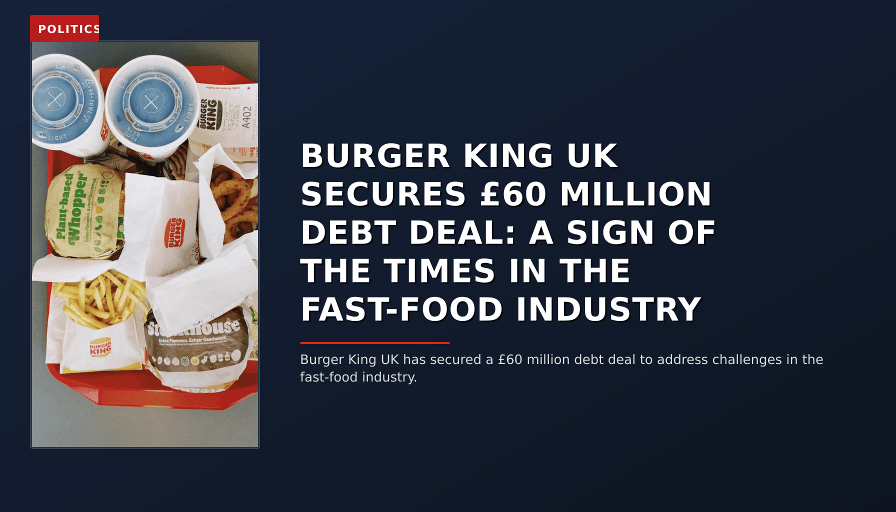 POLITICS: BURGER KING UK SECURES £60 MILLION DEBT DEAL: A SIGN OF THE TIMES IN THE FAST-FOOD INDUSTR — VPNews