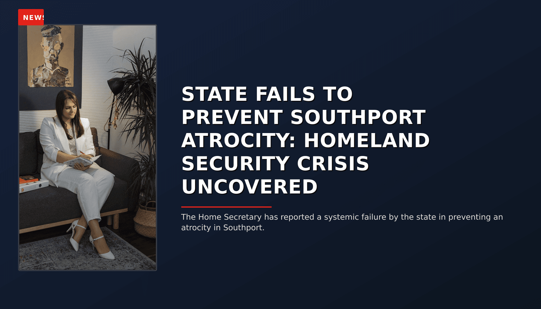 NEWS: STATE FAILS TO PREVENT SOUTHPORT ATROCITY: HOMELAND SECURITY CRISIS UNCOVERED — VPNews
