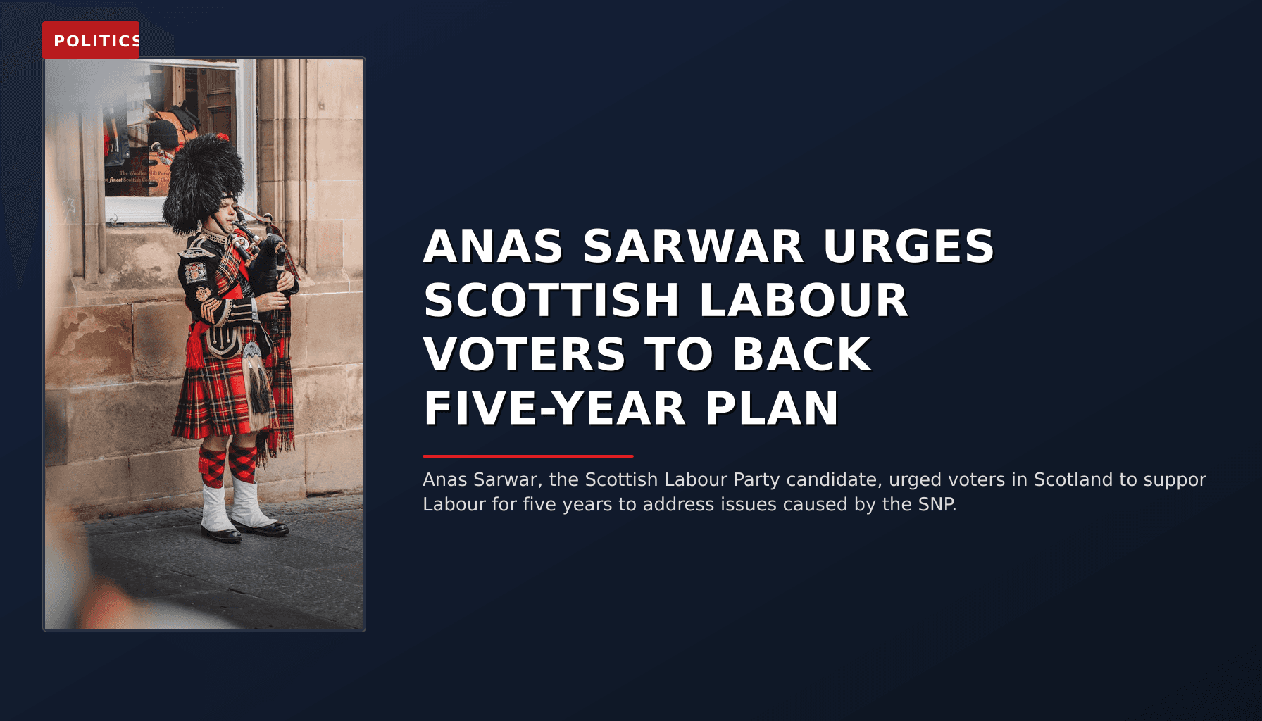 POLITICS: ANAS SARWAR URGES SCOTTISH LABOUR VOTERS TO BACK FIVE-YEAR PLAN — VPNews