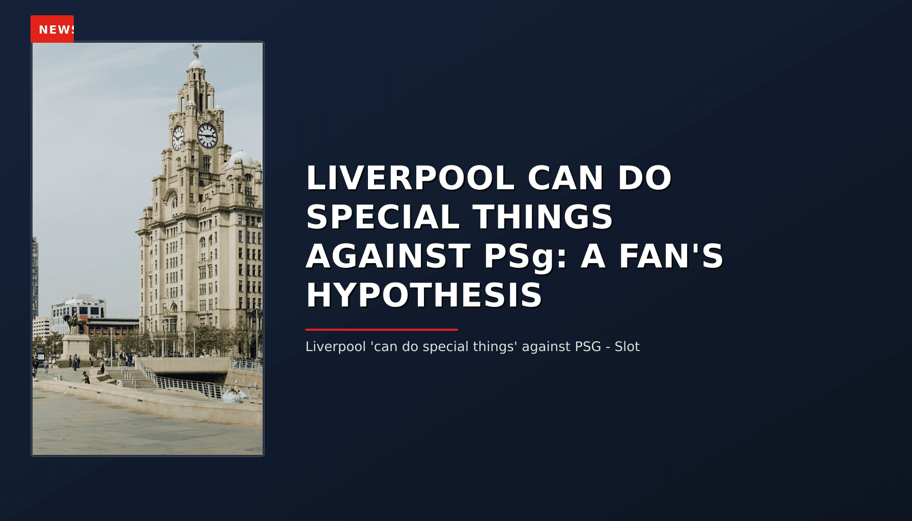 NEWS: LIVERPOOL CAN DO SPECIAL THINGS AGAINST PSg: A FAN'S HYPOTHESIS — VPNews