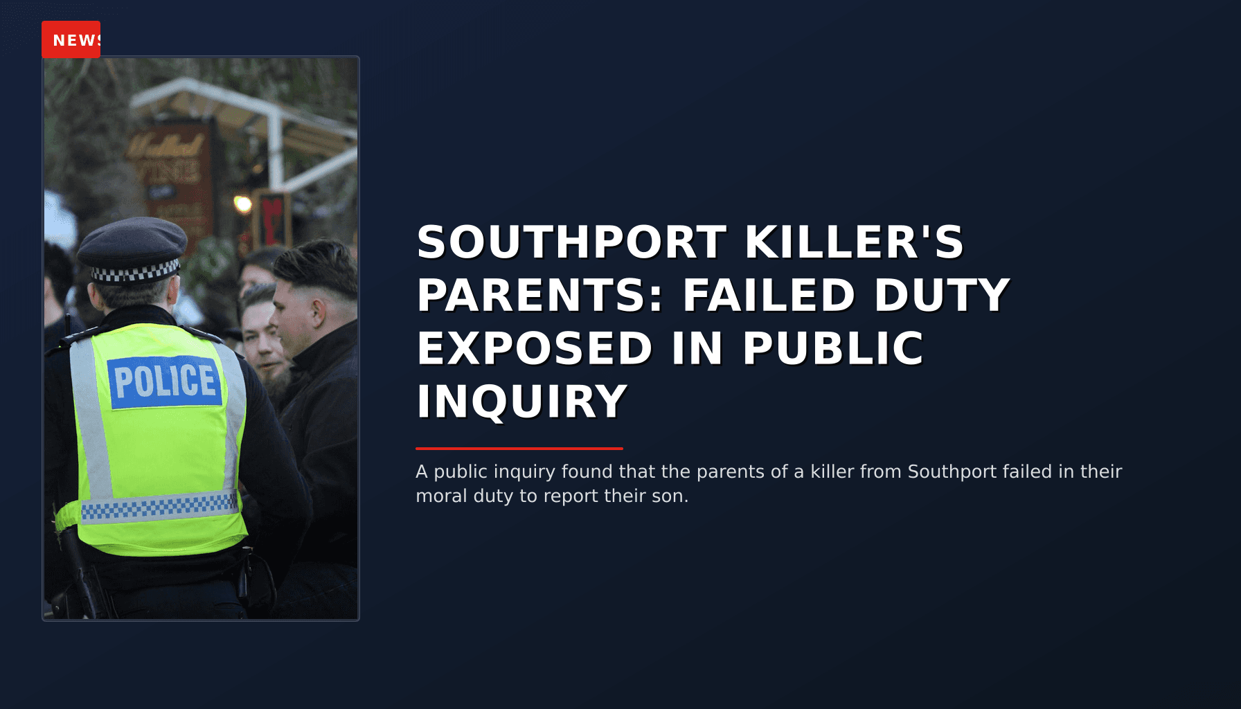 NEWS: SOUTHPORT KILLER'S PARENTS: FAILED DUTY EXPOSED IN PUBLIC INQUIRY — VPNews