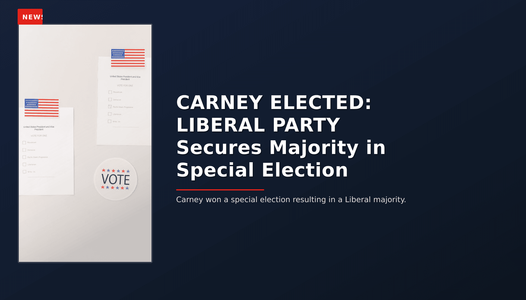 NEWS: CARNEY ELECTED: LIBERAL PARTY Secures Majority in Special Election — VPNews