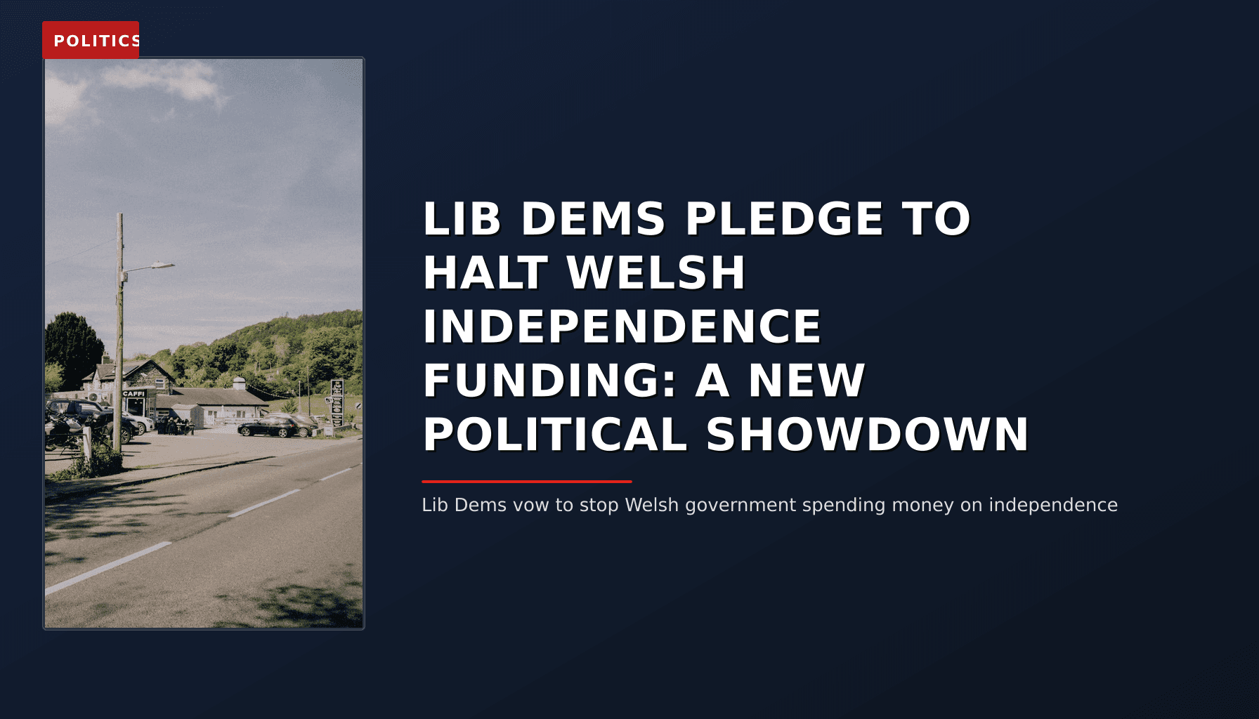 POLITICS: LIB DEMS PLEDGE TO HALT WELSH INDEPENDENCE FUNDING: A NEW POLITICAL SHOWDOWN — VPNews