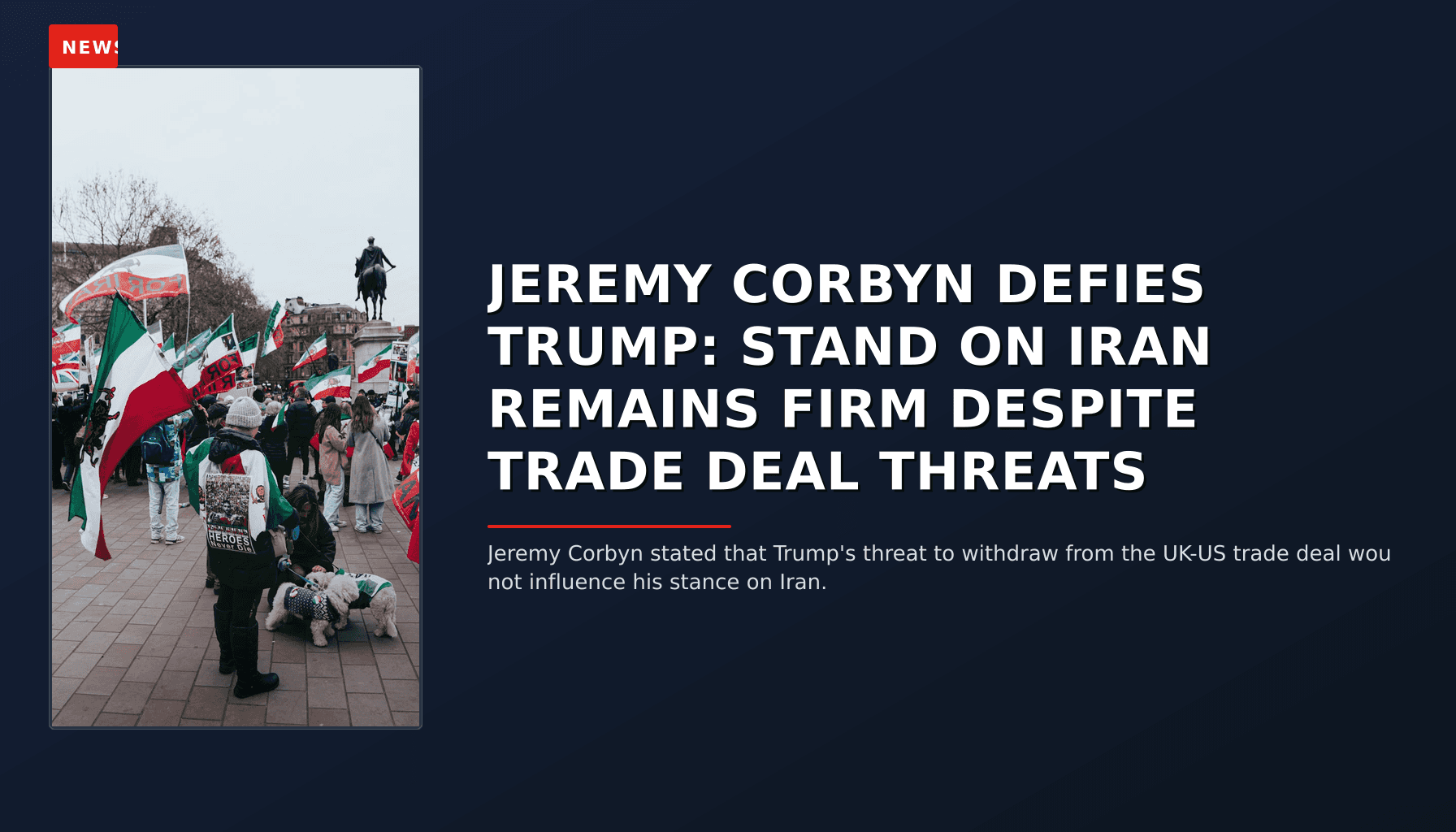 NEWS: JEREMY CORBYN DEFIES TRUMP: STAND ON IRAN REMAINS FIRM DESPITE TRADE DEAL THREATS — VPNews